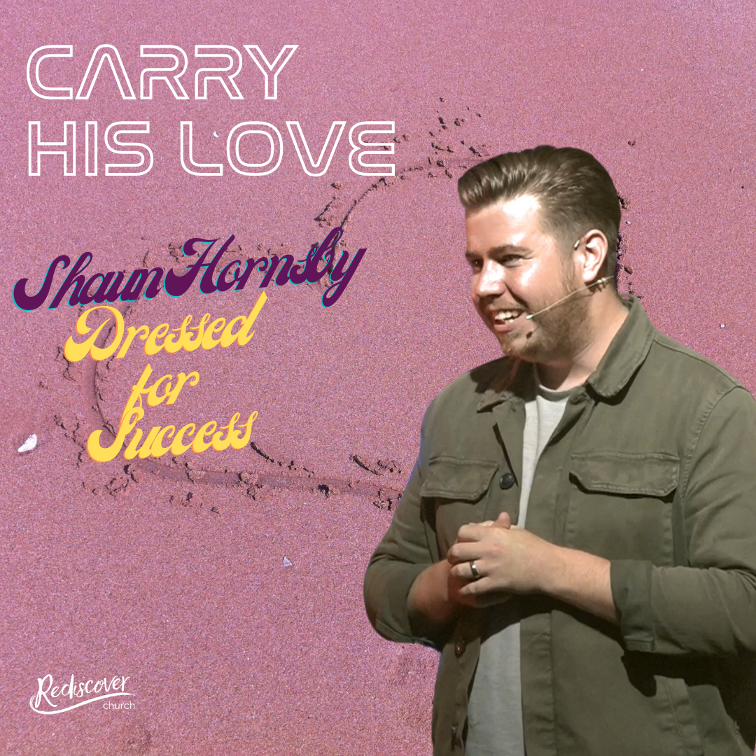 Shaun Hornsby - Sunday Message | Dressed for Success | Carry His Love