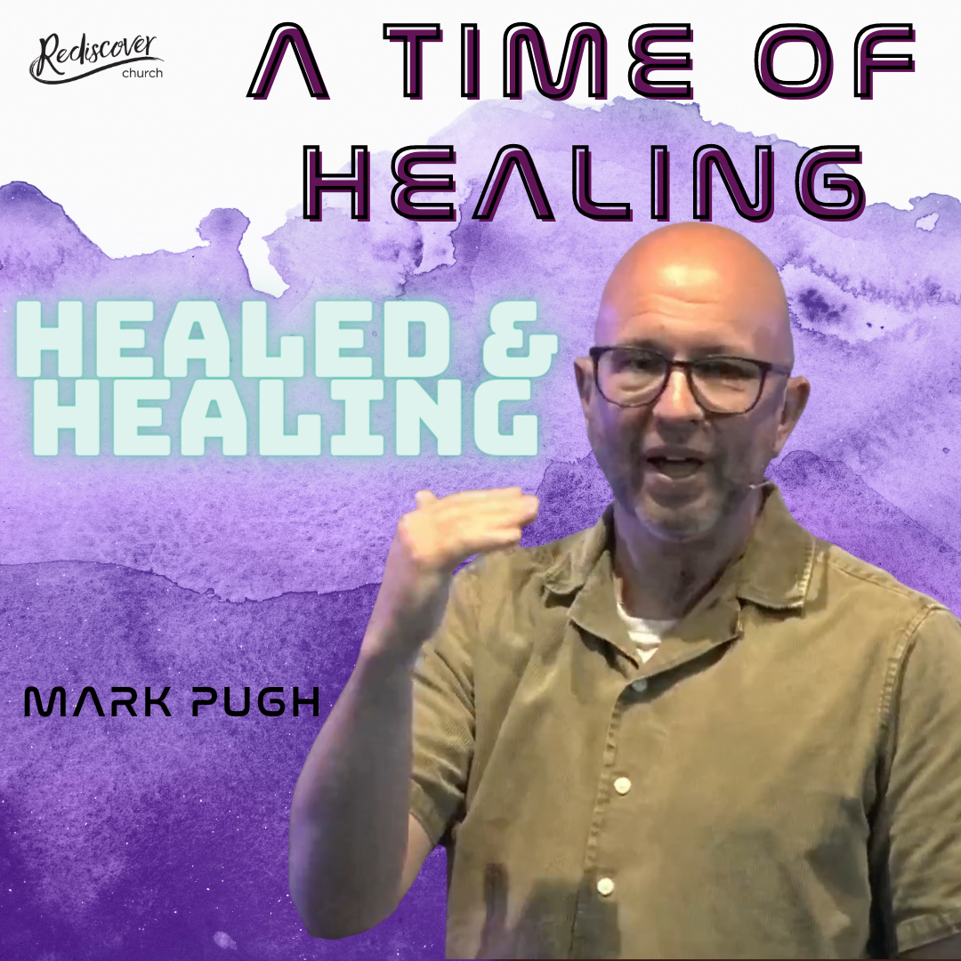 Mark Pugh | Healed & Healing | A Time of Healing