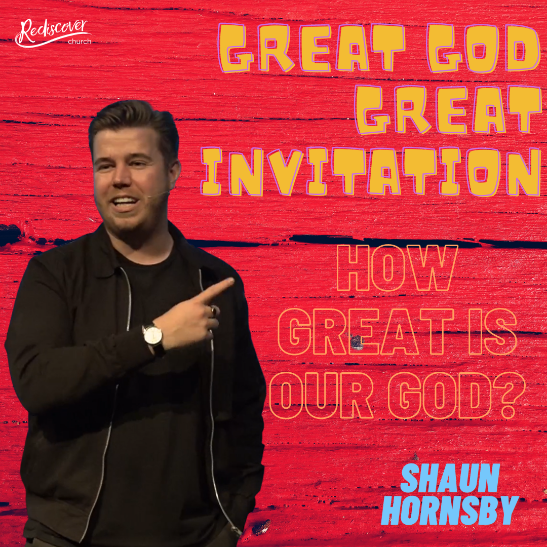 Shaun Hornsby | How Great is our God? | Great God, Great Invitation
