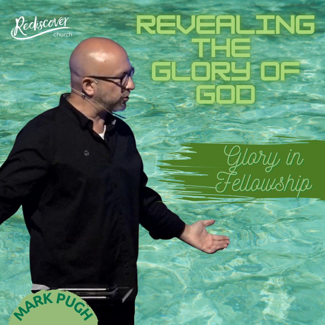 Mark Pugh | Revealing the Glory of God | Glory in Fellowship