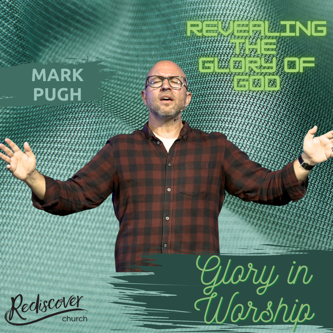 Mark Pugh | Revealing the Glory of God | Glory in Worship