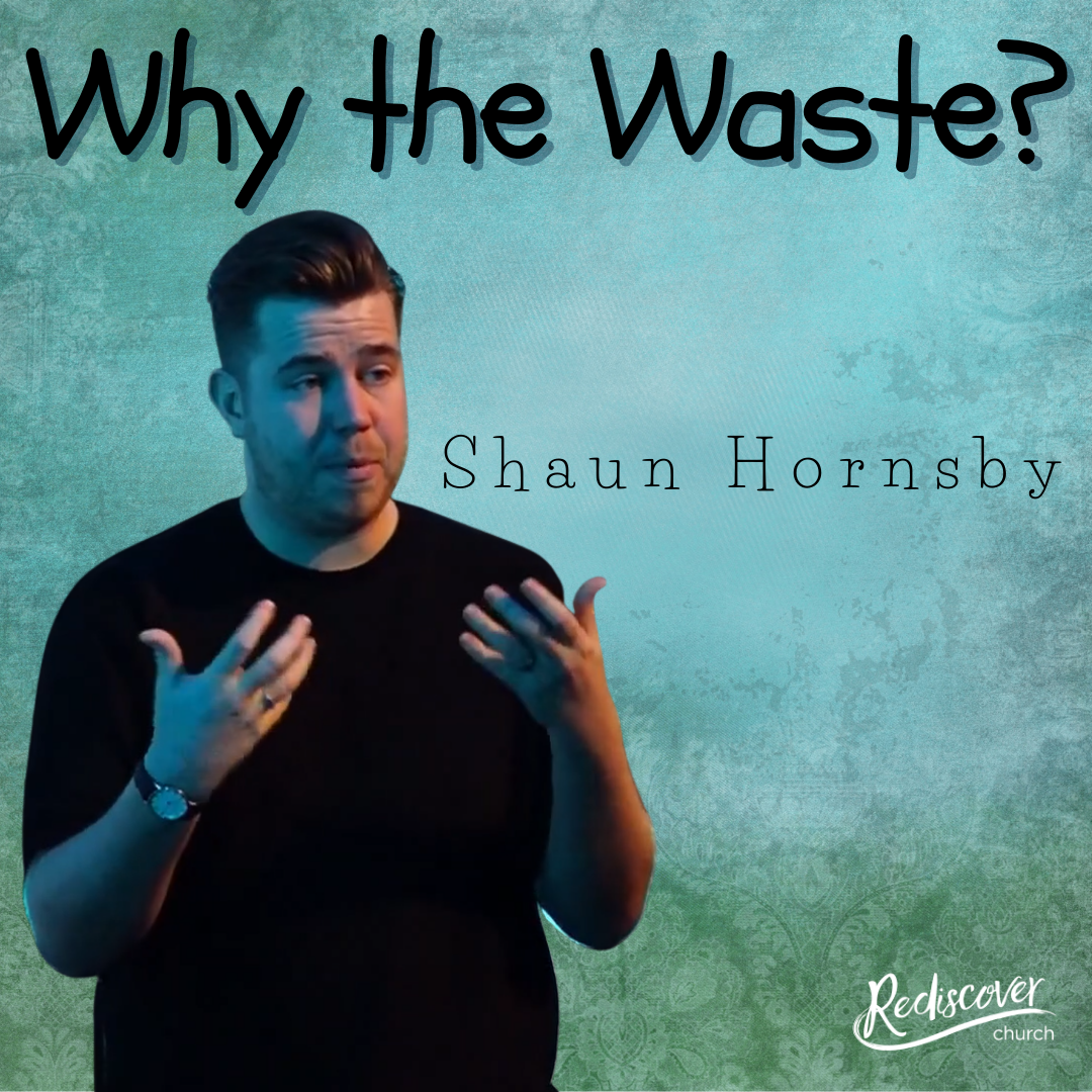 Shaun Hornsby | Why the Waste?