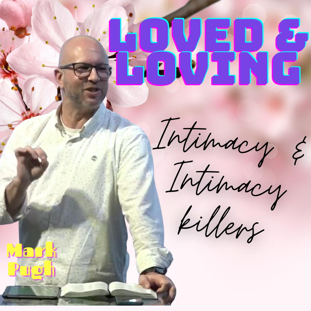 Mark Pugh | Loved & Loving | Intimacy & Intimacy Killers