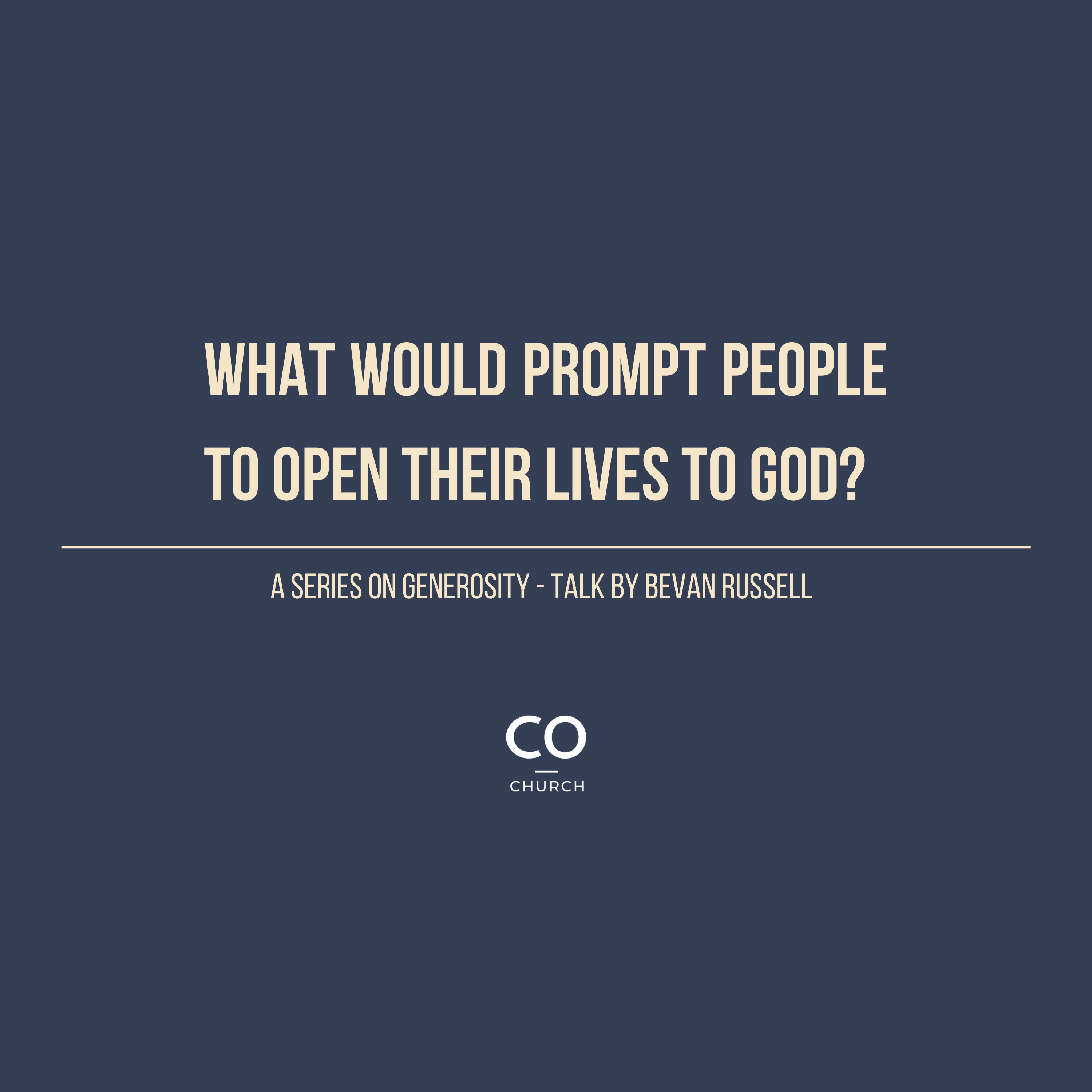 What would prompt people to open their lives to God? A series on generosity by Bevan Russell.