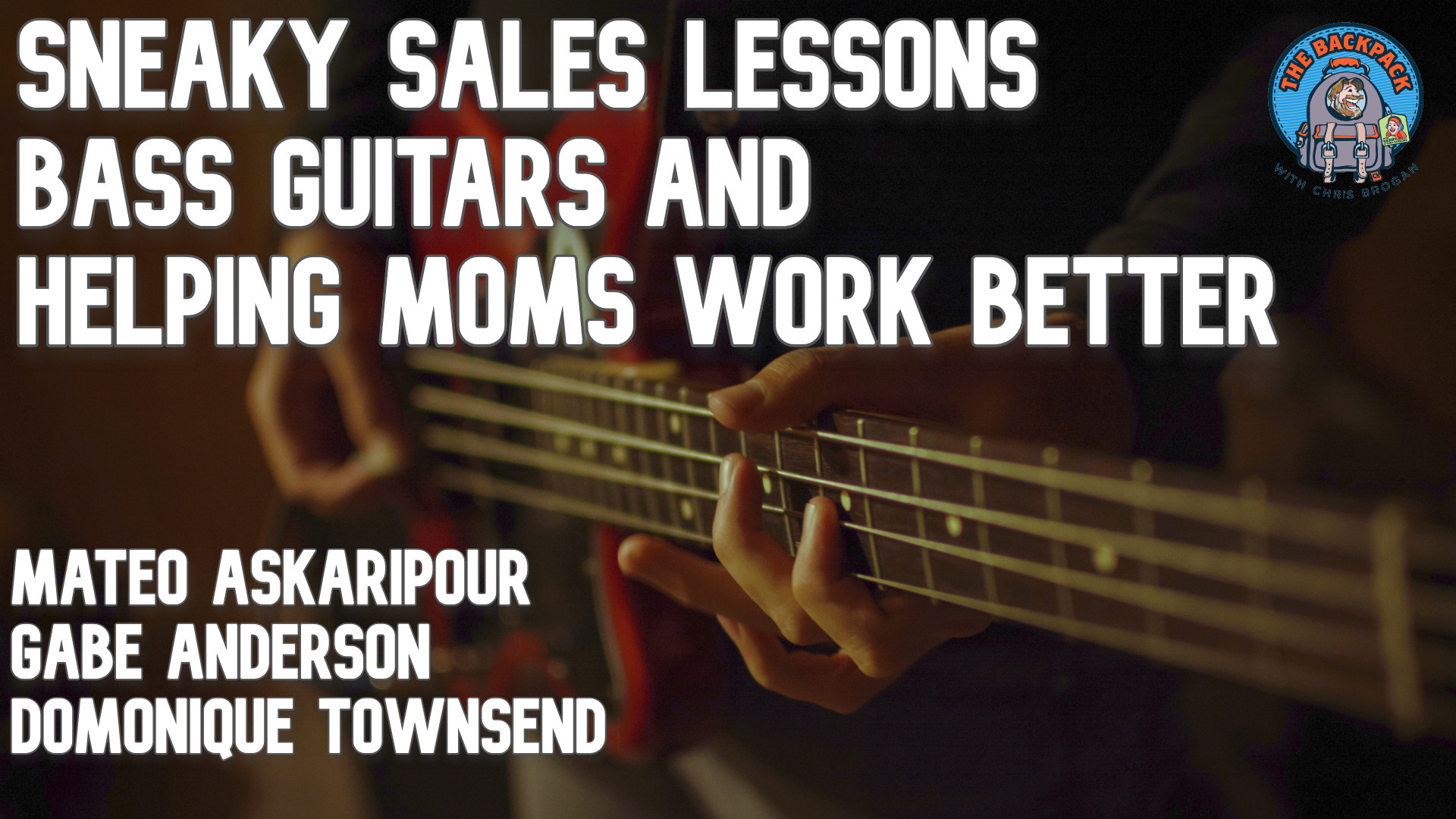 Sneaky Sales Lessons, Bass Guitars, and Helping Moms Work Better: The Backpack Show