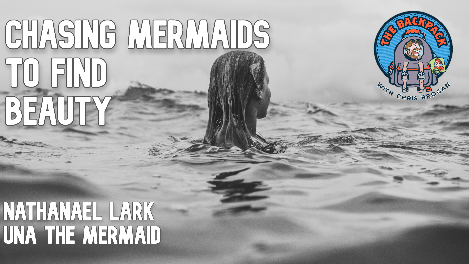 Chasing Mermaids to Find Beauty: Nathanael Lark and Una the Mermaid on The Backpack Show