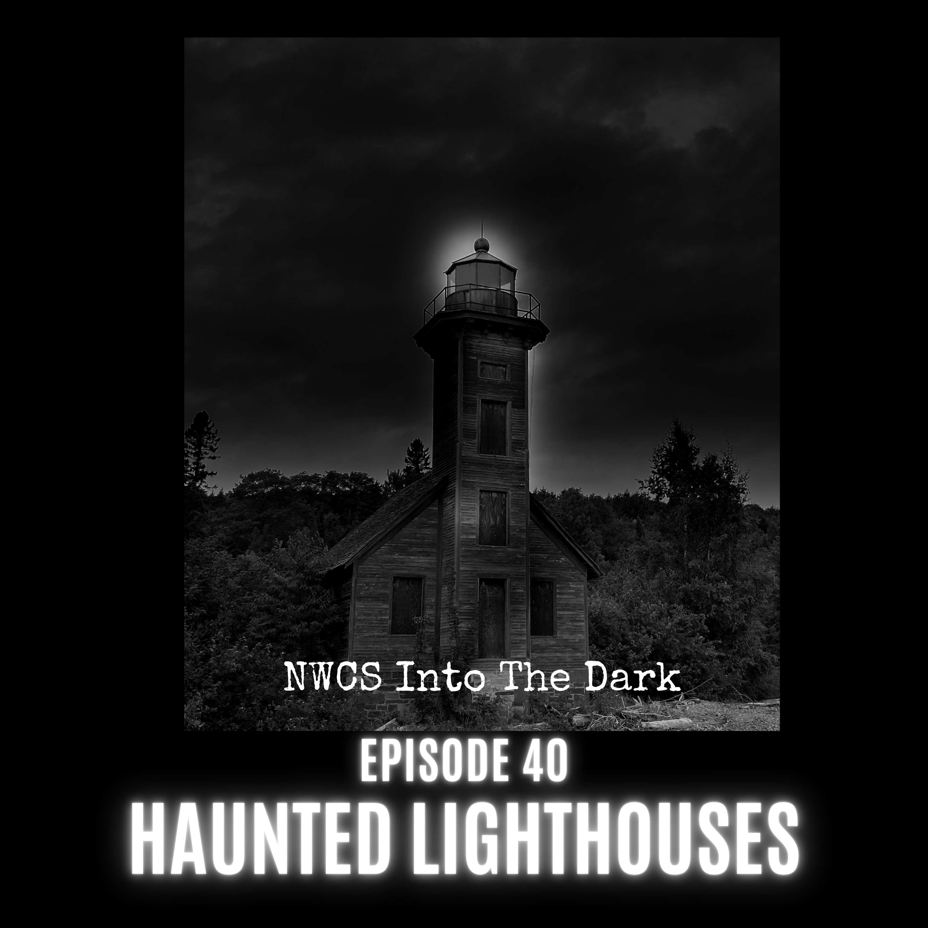 NWCS - Into The Dark Episode 40 Haunted Lighthouses