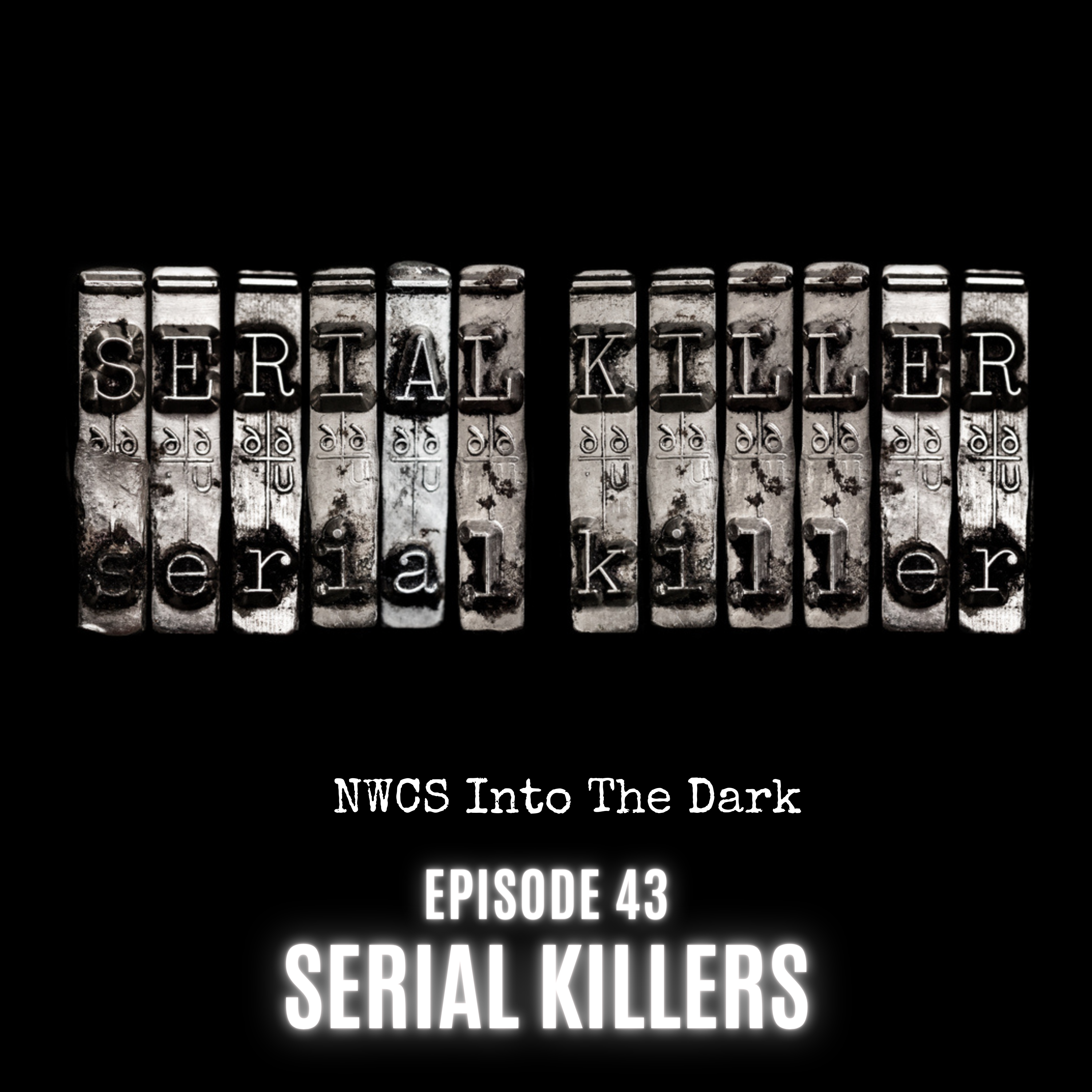 NWCS Into The Dark Episode 43 Serial Killers