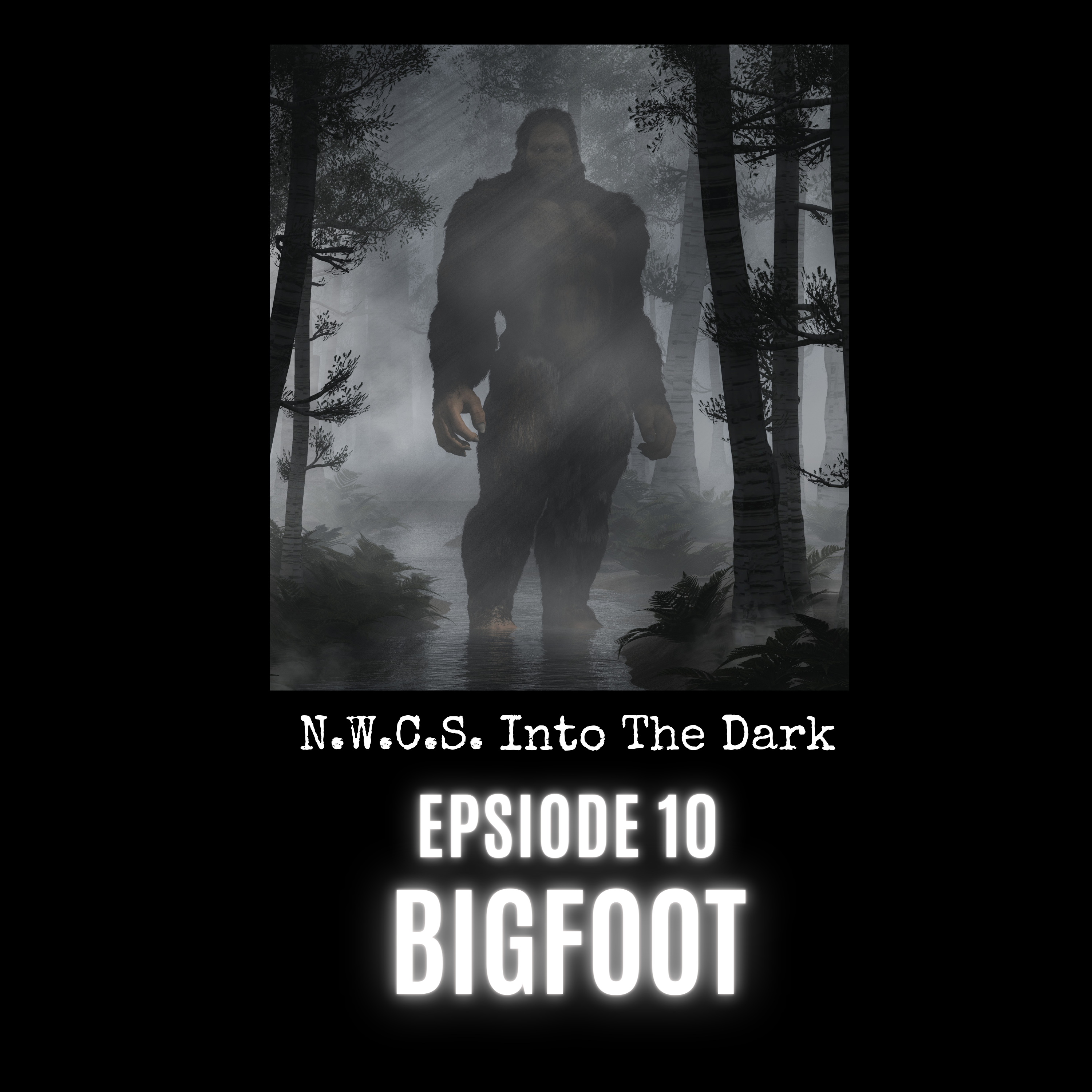 N.W.C.S. Into The Dark Episode 10 BIGfoot