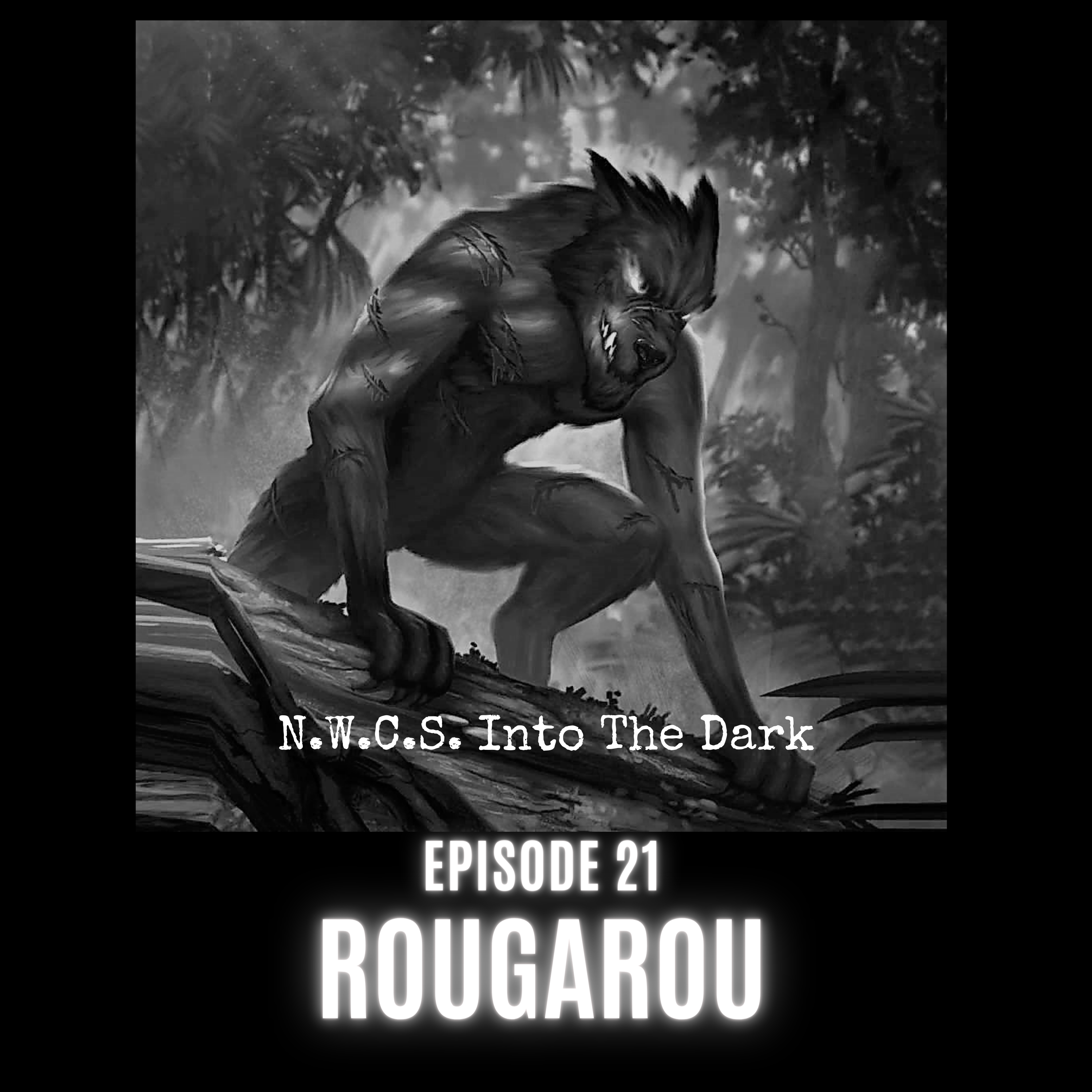 N.W.C.S. - Into The Dark Episode 21 - Rougarou