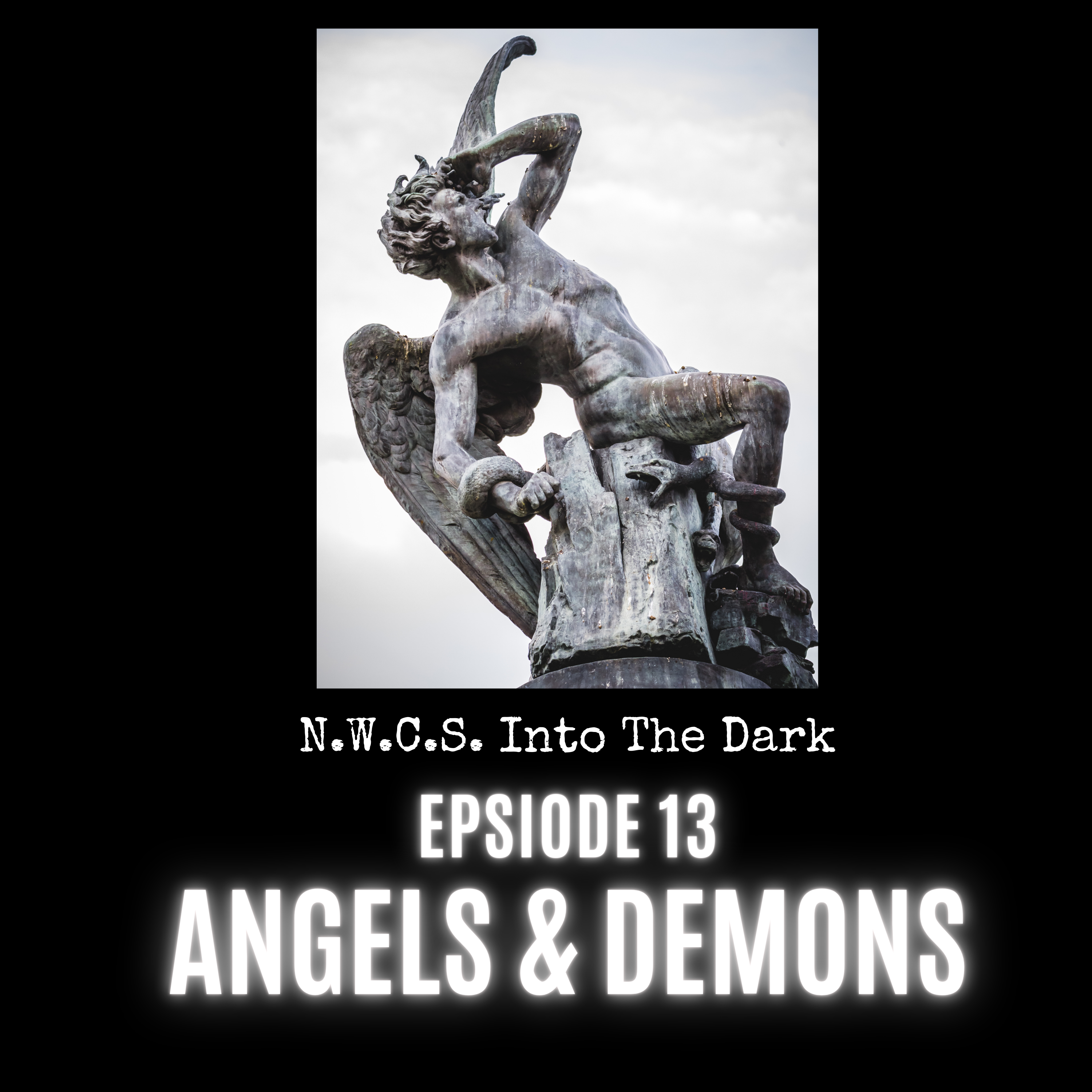 N.W.C.S. - Into The Dark - Episode 13 Angels and Demons