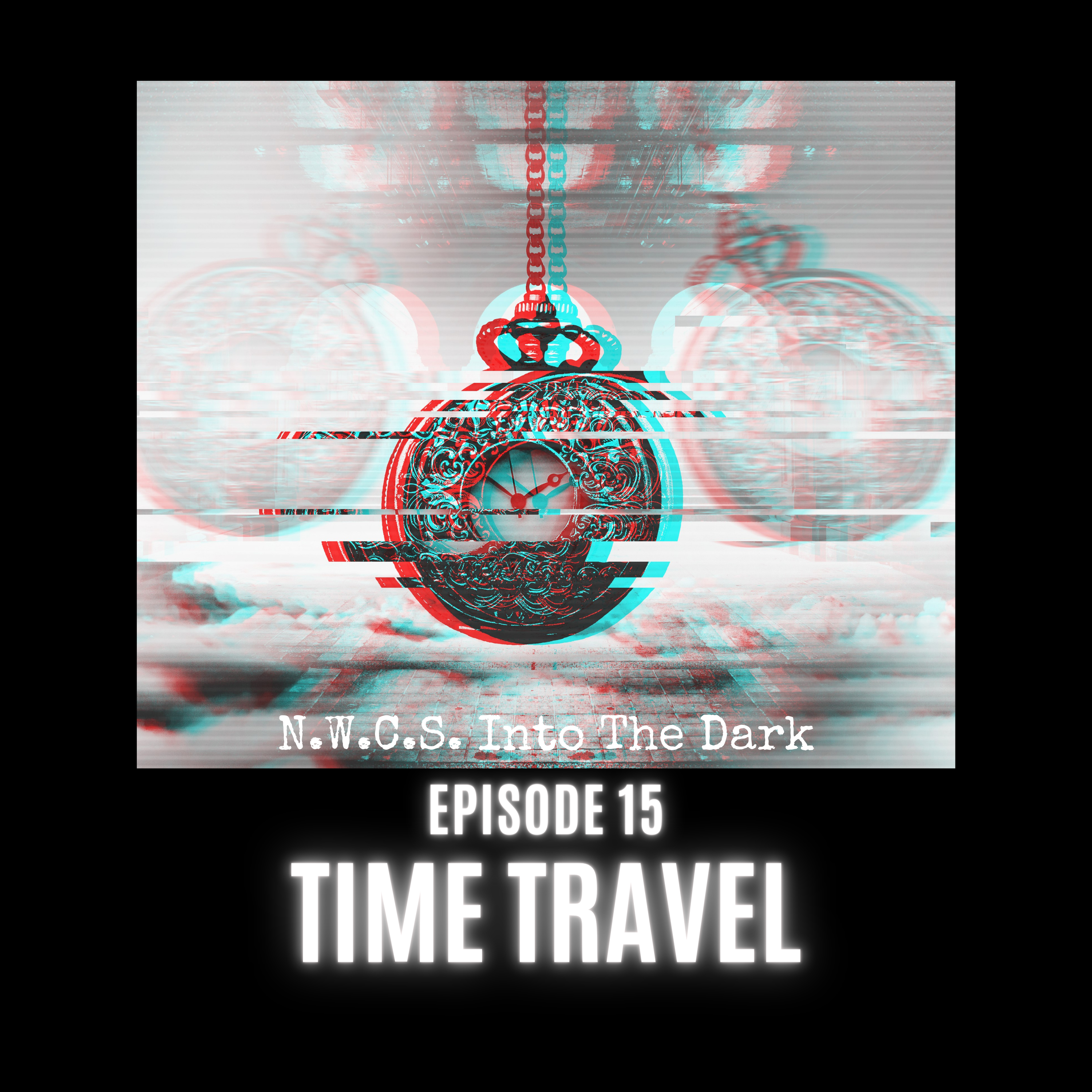 N.W.C.S. Into The Dark - Episode 15 Time Travel