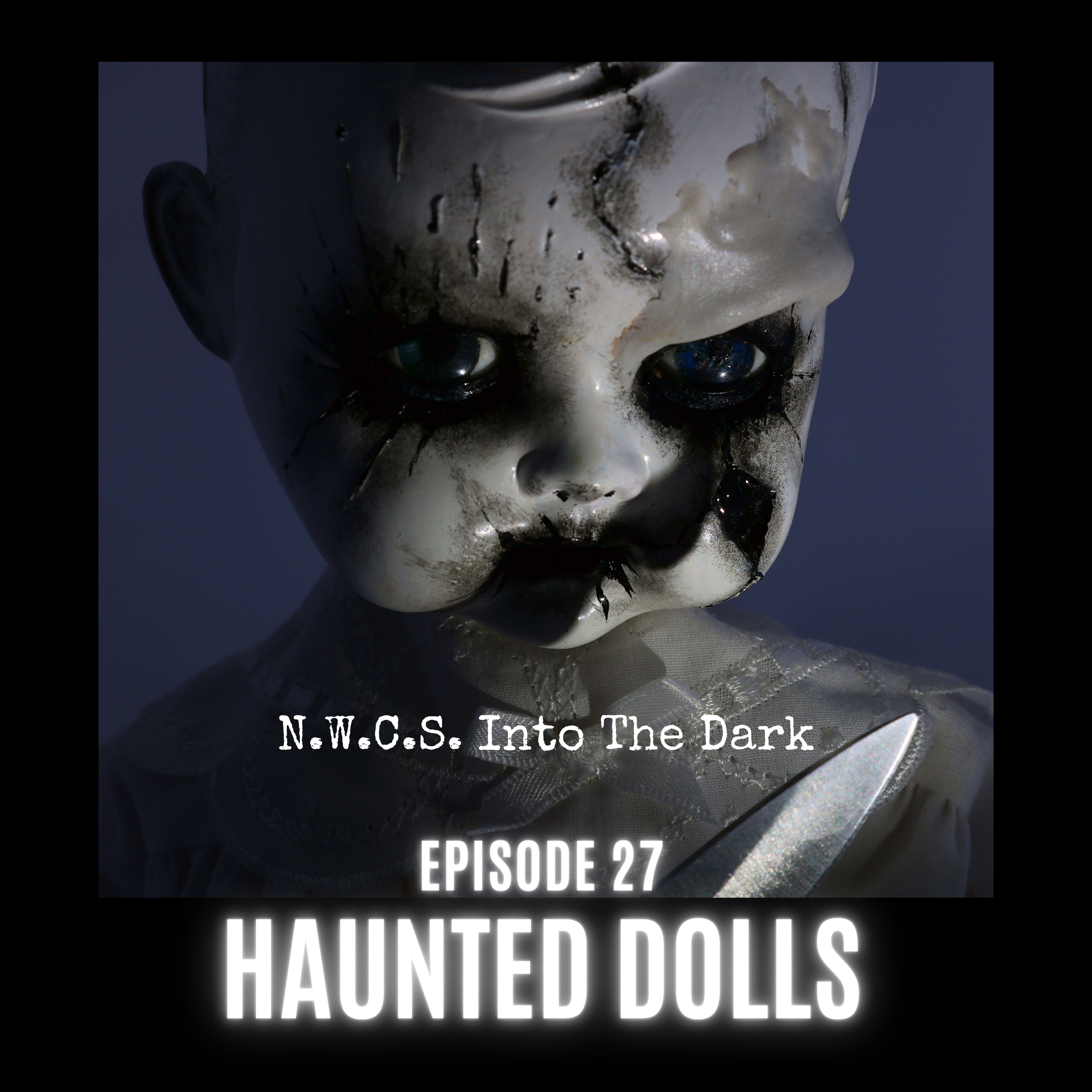 NWCS - Into The Dark Episode 27 Haunted Dolls