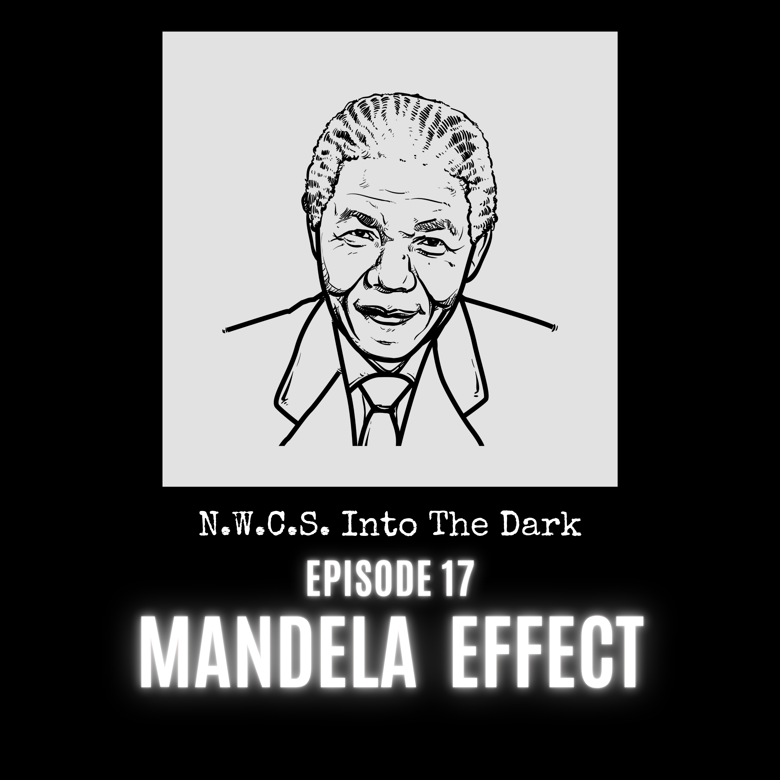 N.W.C.S. - Into The Dark Episode 17 Mandela Effect