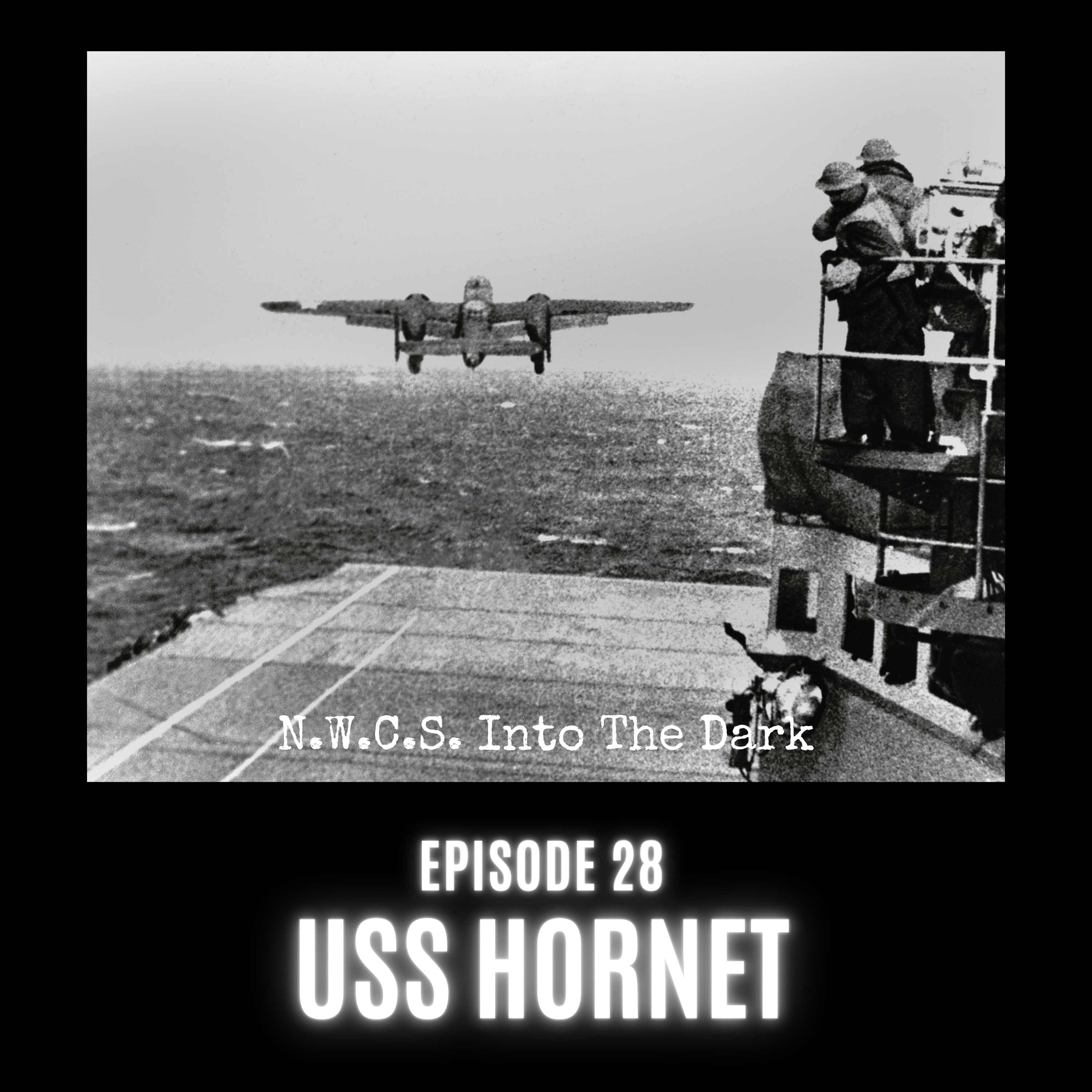 NWCS - Into The Dark - Episode 28 USS Hornet