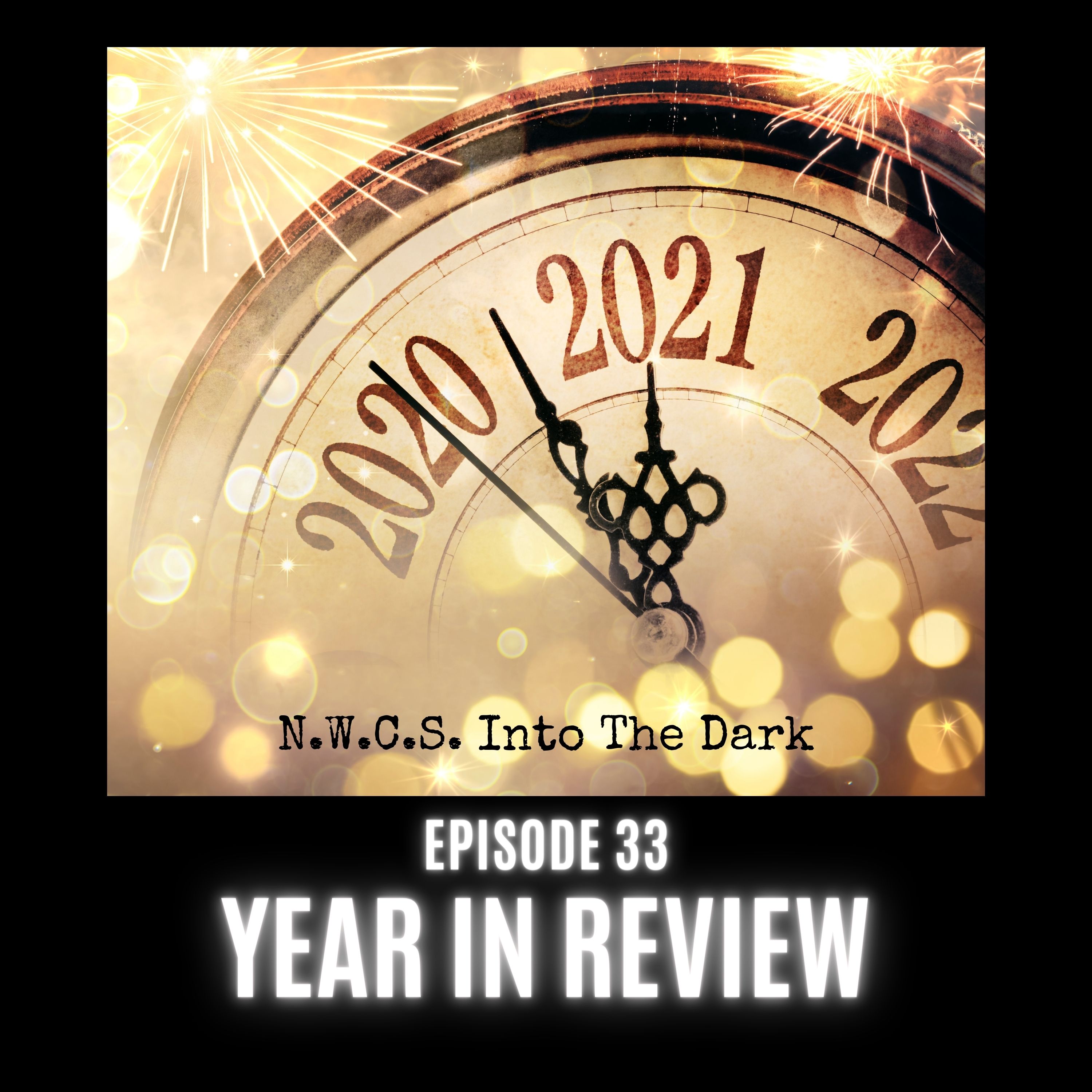 NWCS Into The Dark - Episode 33 Year In Review