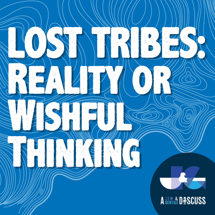 S1 EP27 | Lost Tribes – Reality or Wishful Thinking? 