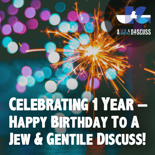 S1 EP51 | Celebrating One Year – Happy Birthday, A Jew and A Gentile Discuss!