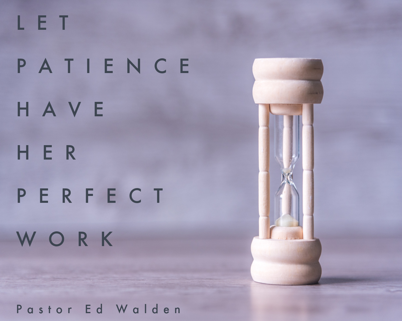 Let Patience Have Her Perfect Work