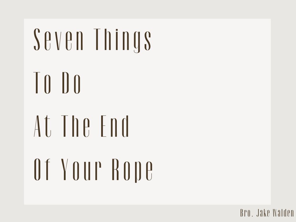Seven Things To Do At The End Of Your Rope