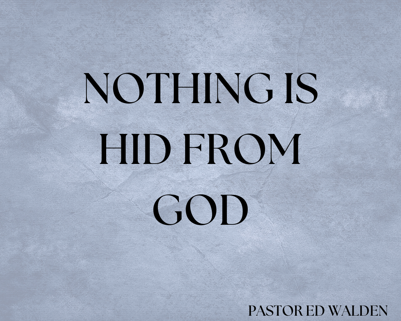 Nothing Is Hid From God