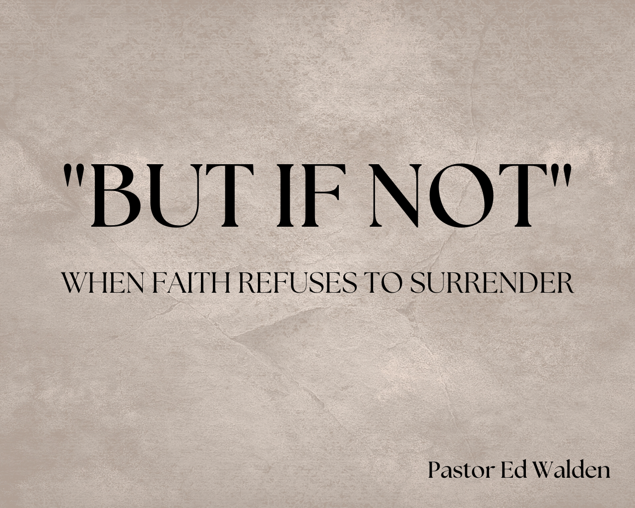 But If Not: When Faith Refuses To Surrender