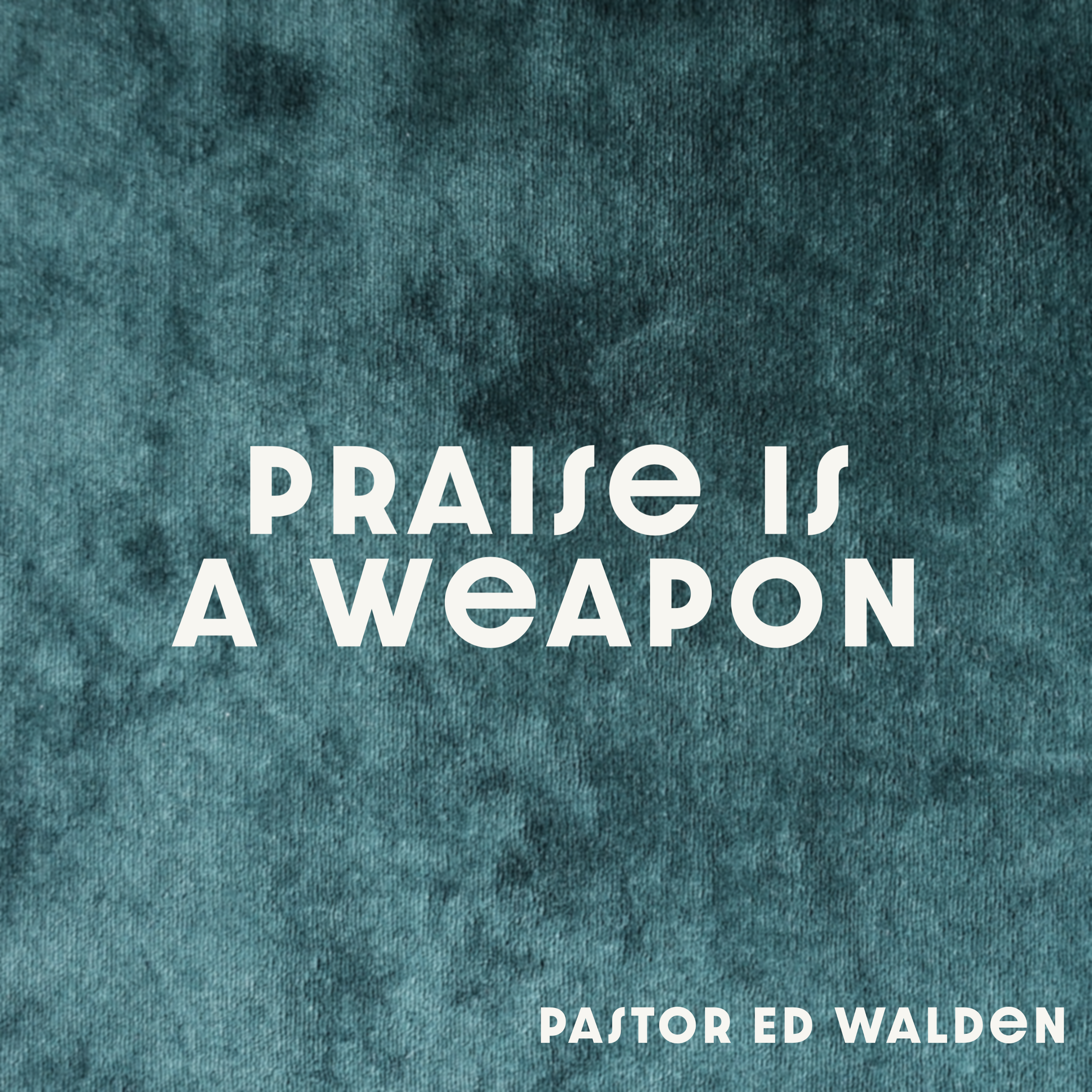 Praise is a Weapon