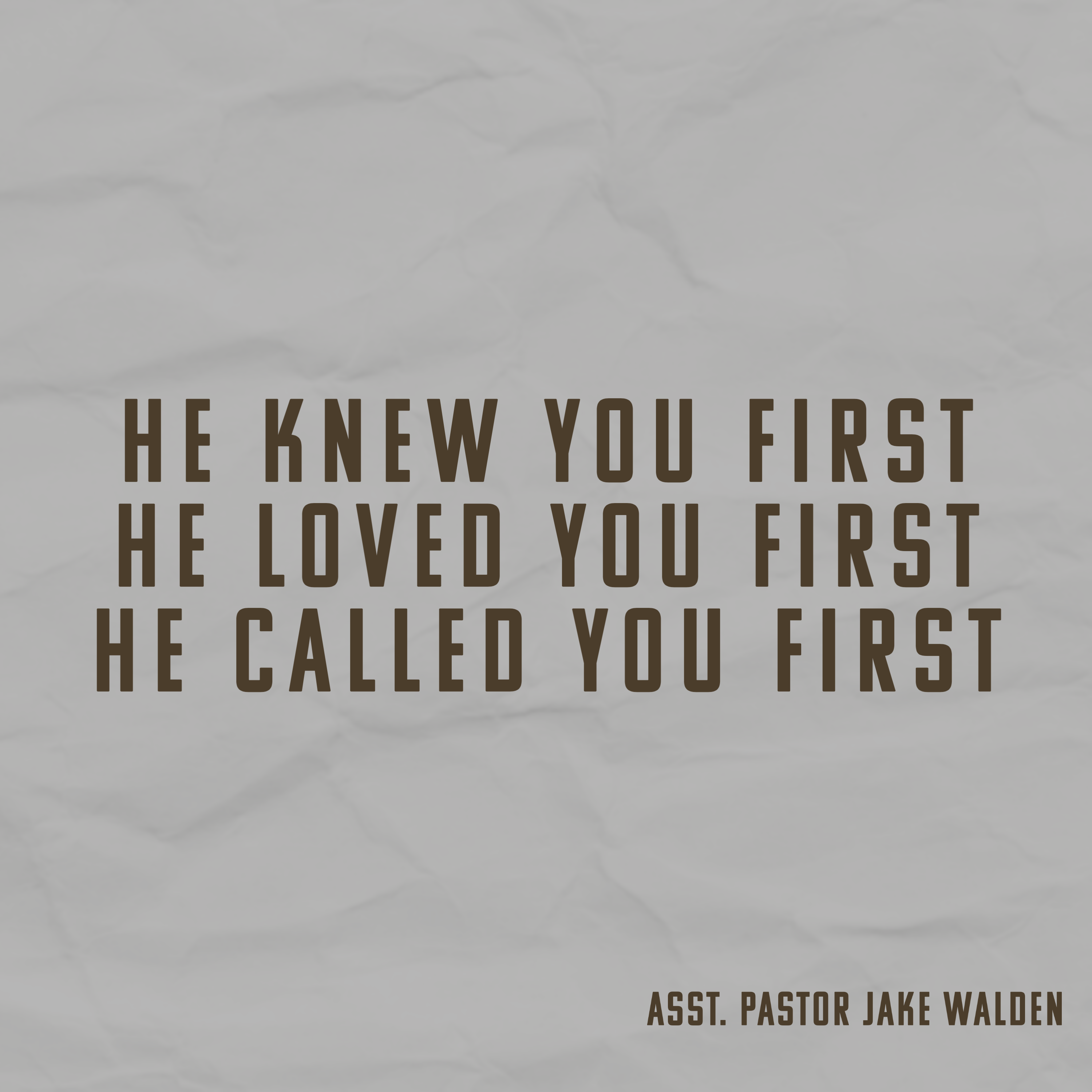 He Knew You First, He Loved You First, He Called You First