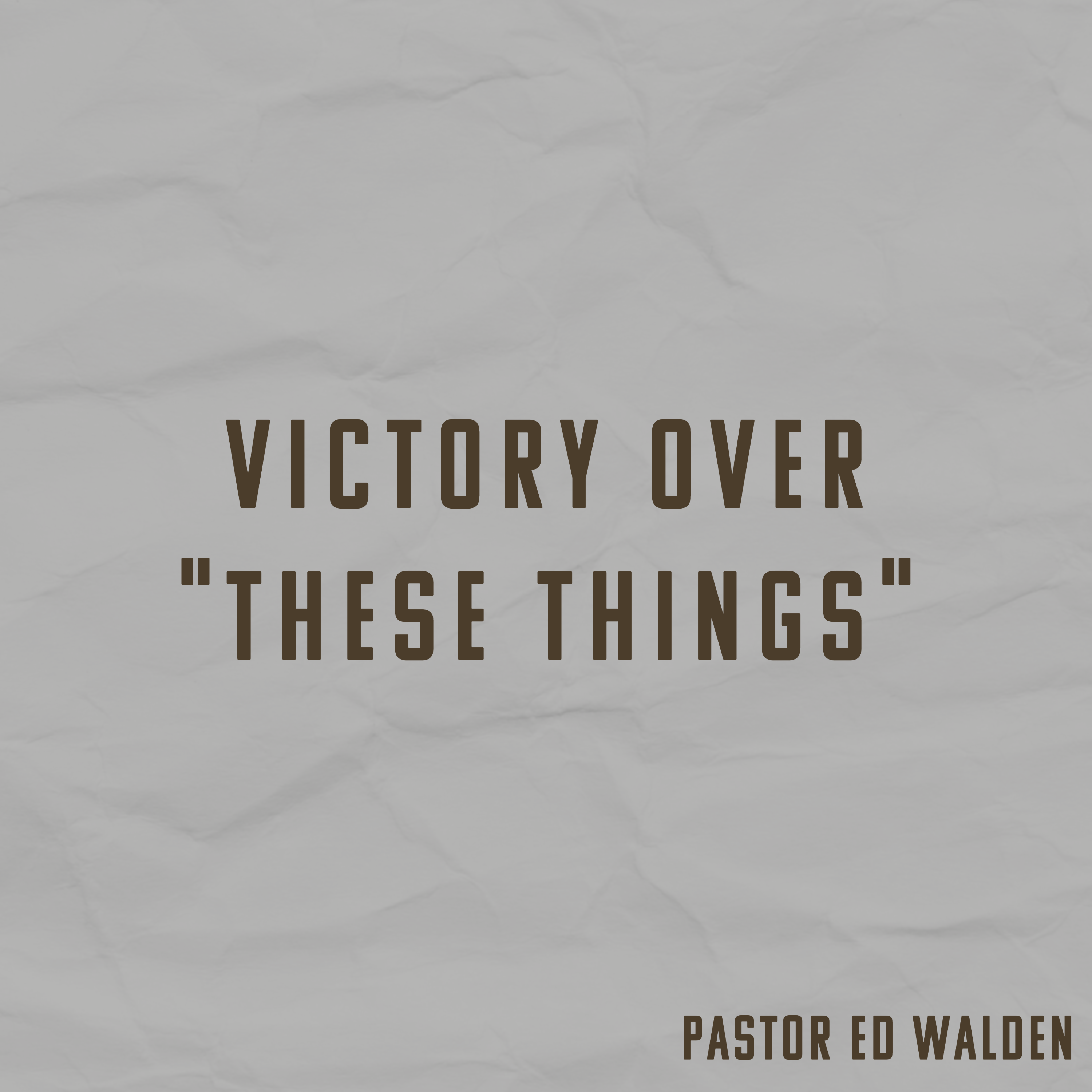 Victory Over "These Things"