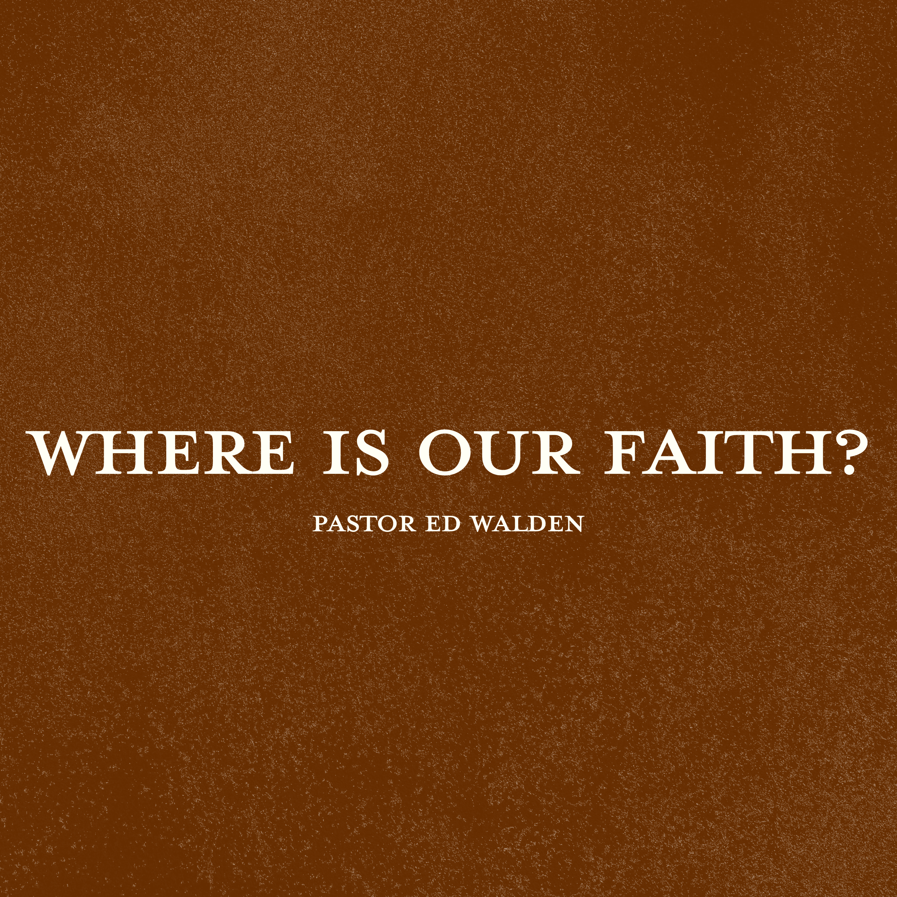 Where Is Our Faith?