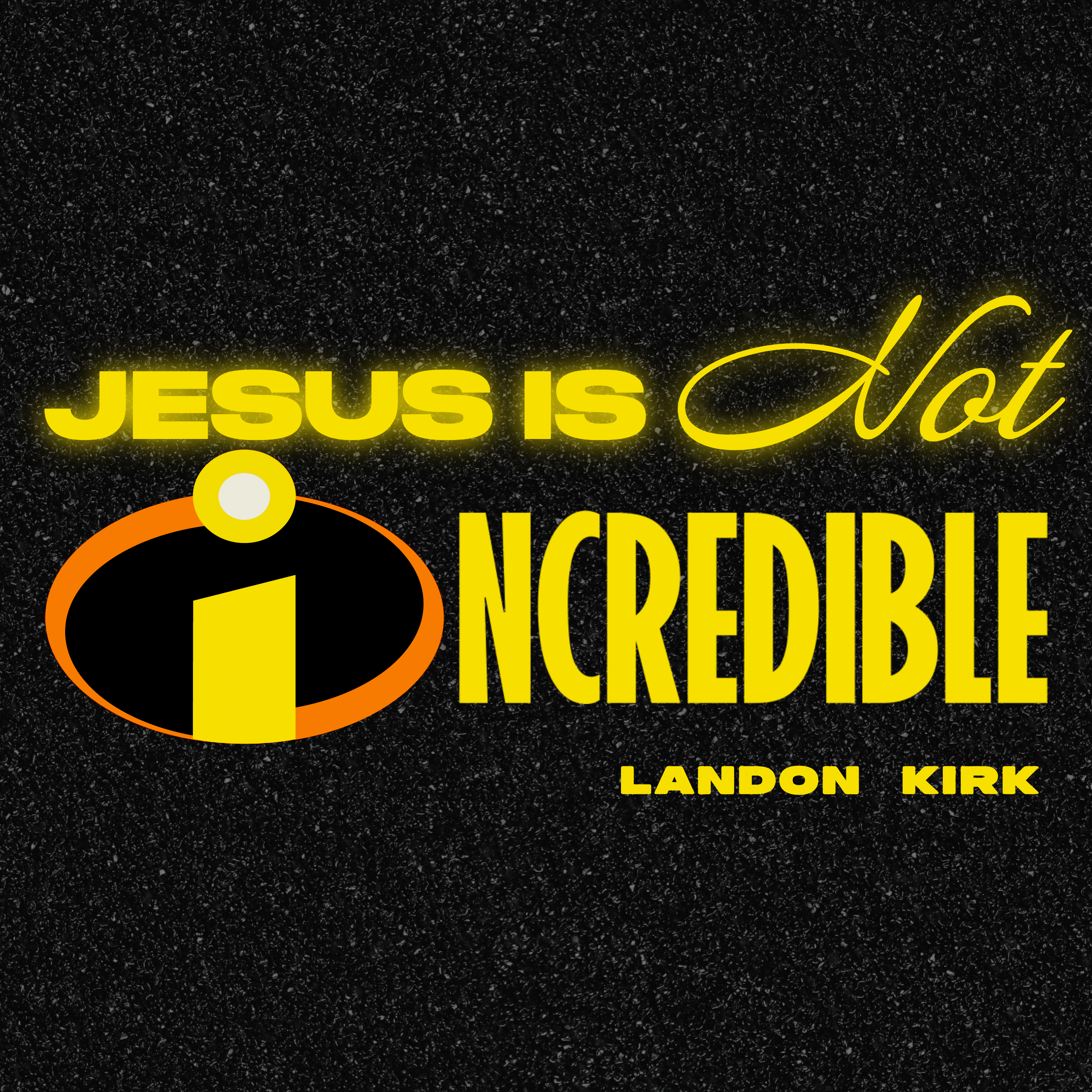 Jesus Is NOT Incredible