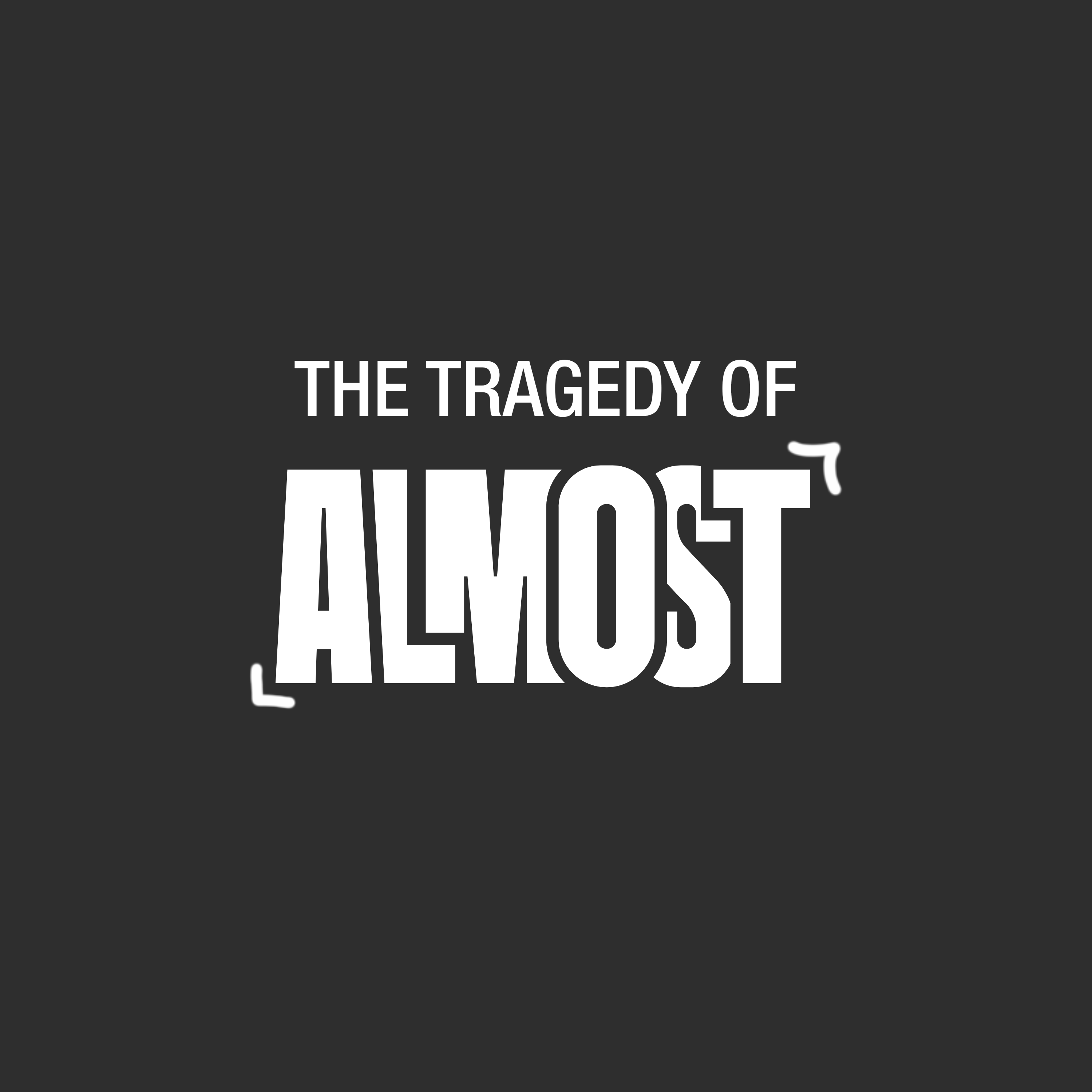 The Tragedy of Almost