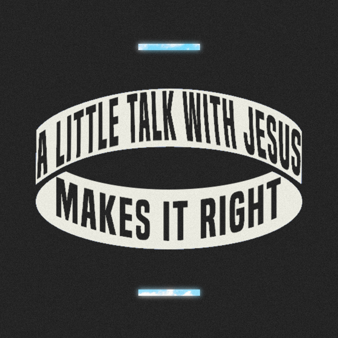 A Little Talk with Jesus Makes It Right