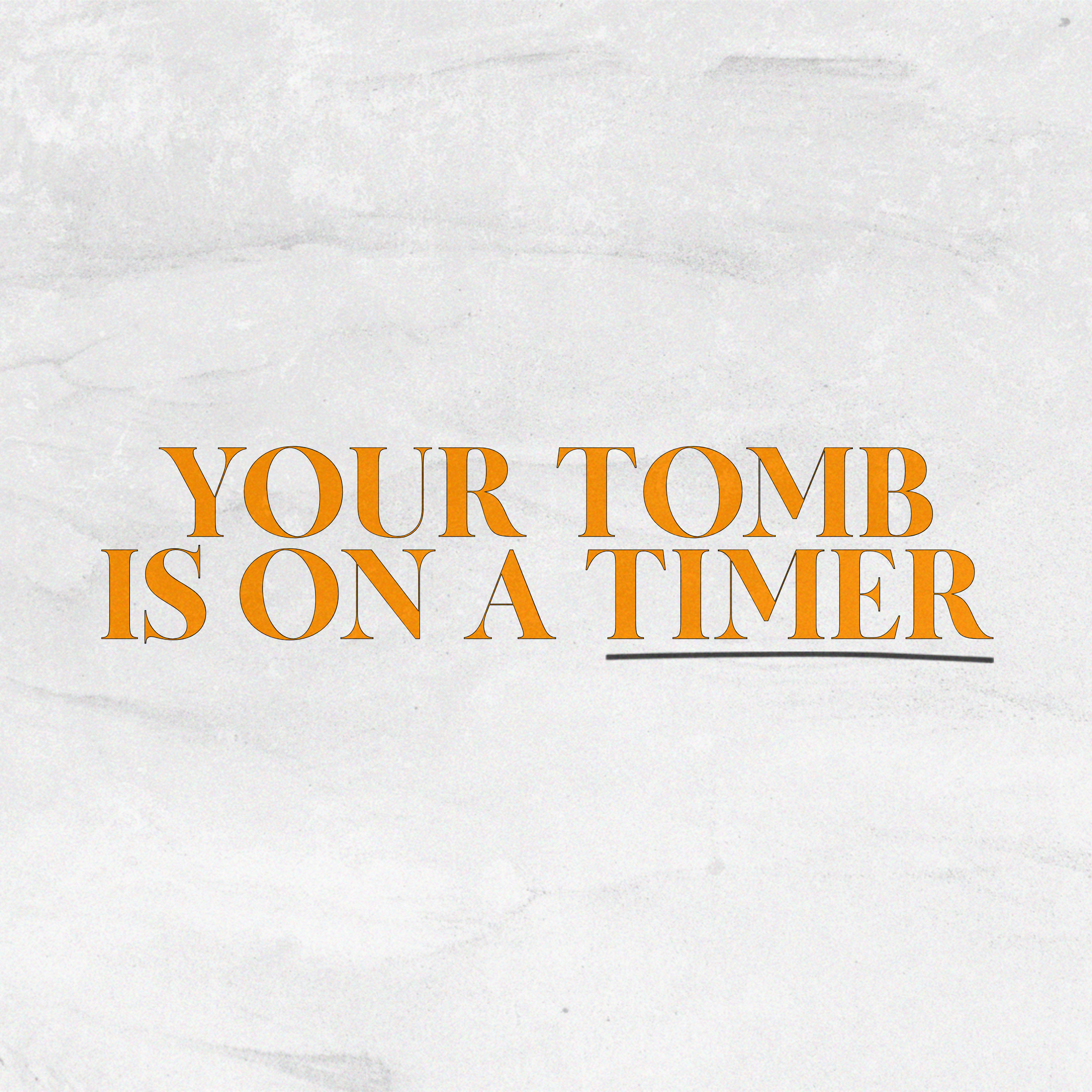 Your Tomb Is on a Timer