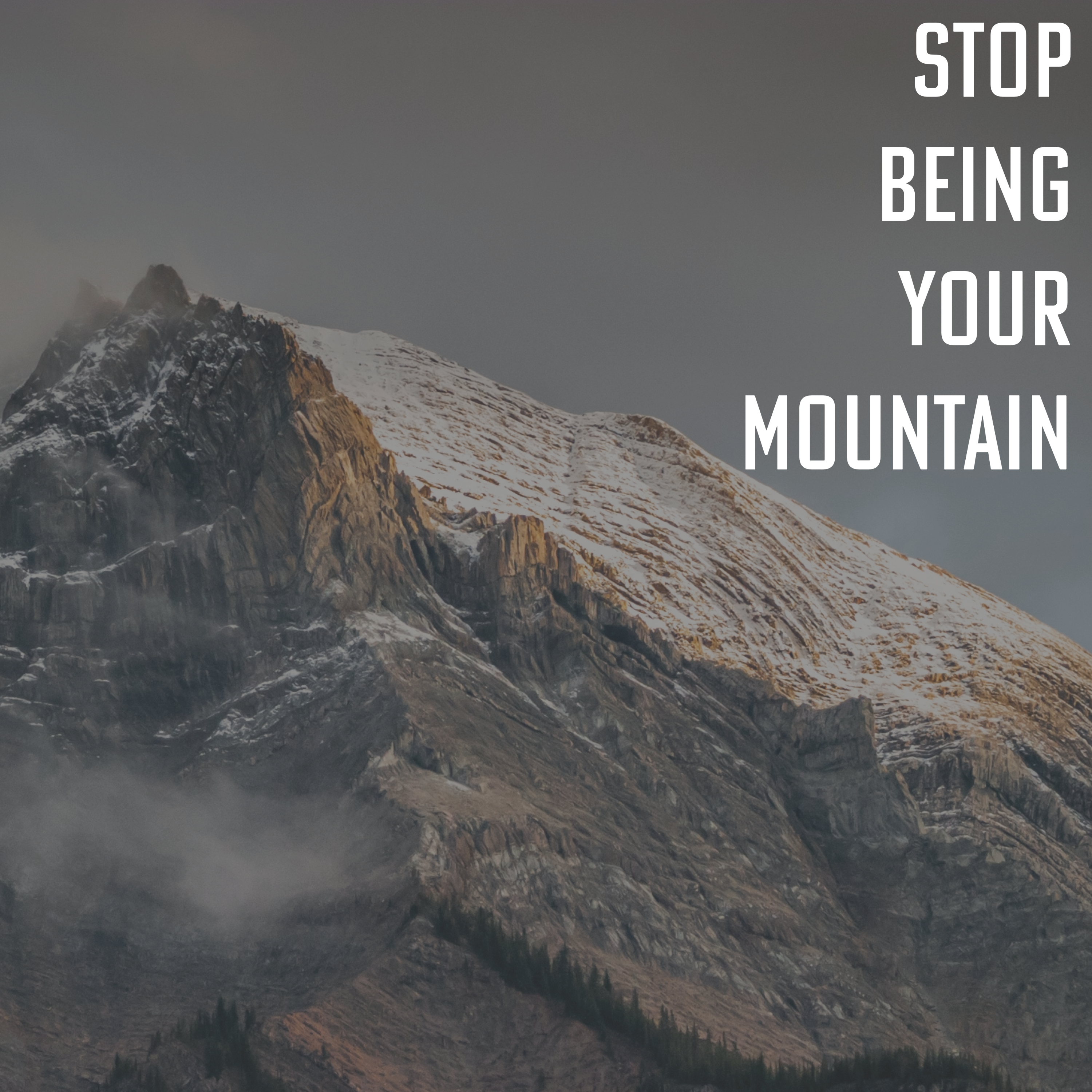 Stop Being Your Mountain