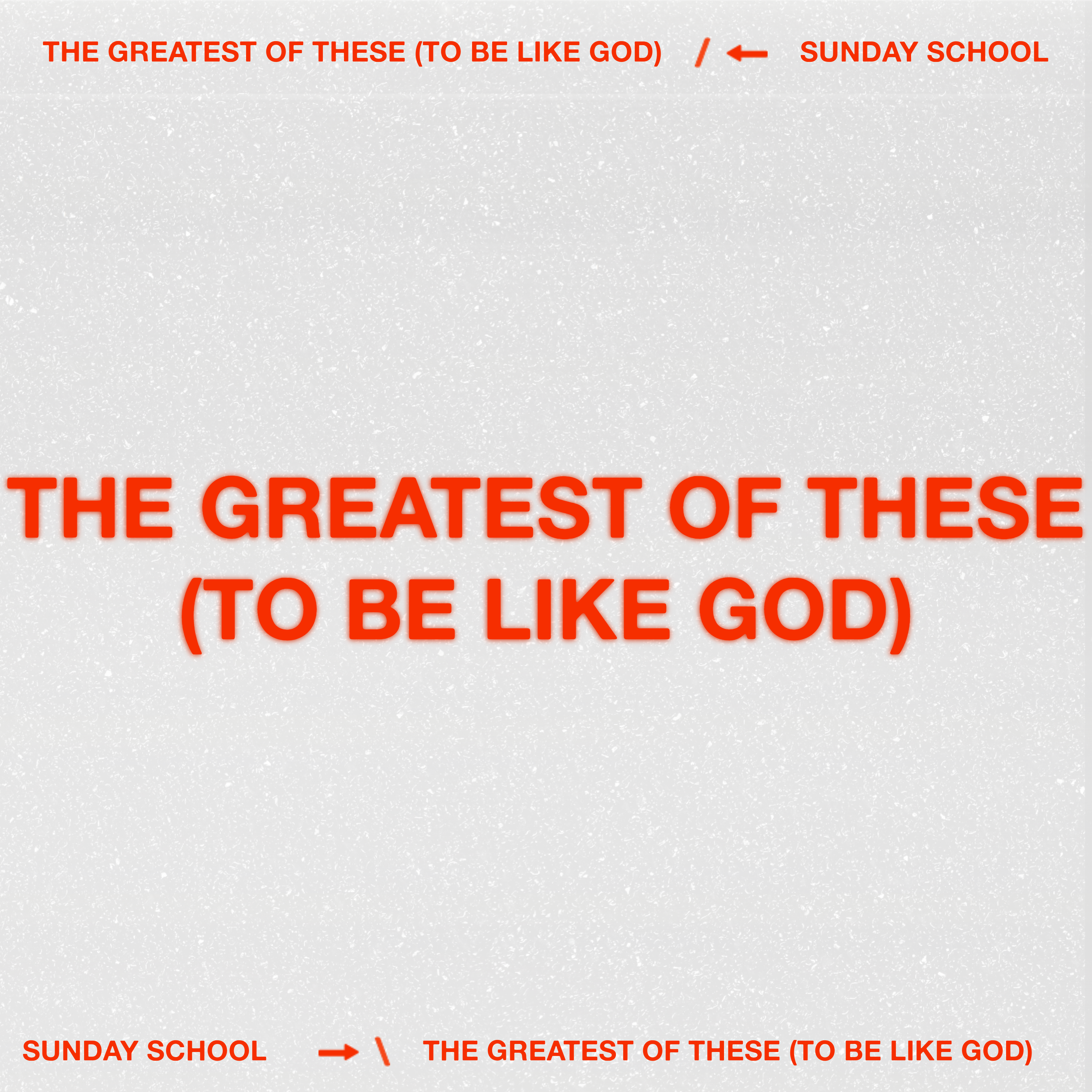 The Greatest of These (To Be Like God)