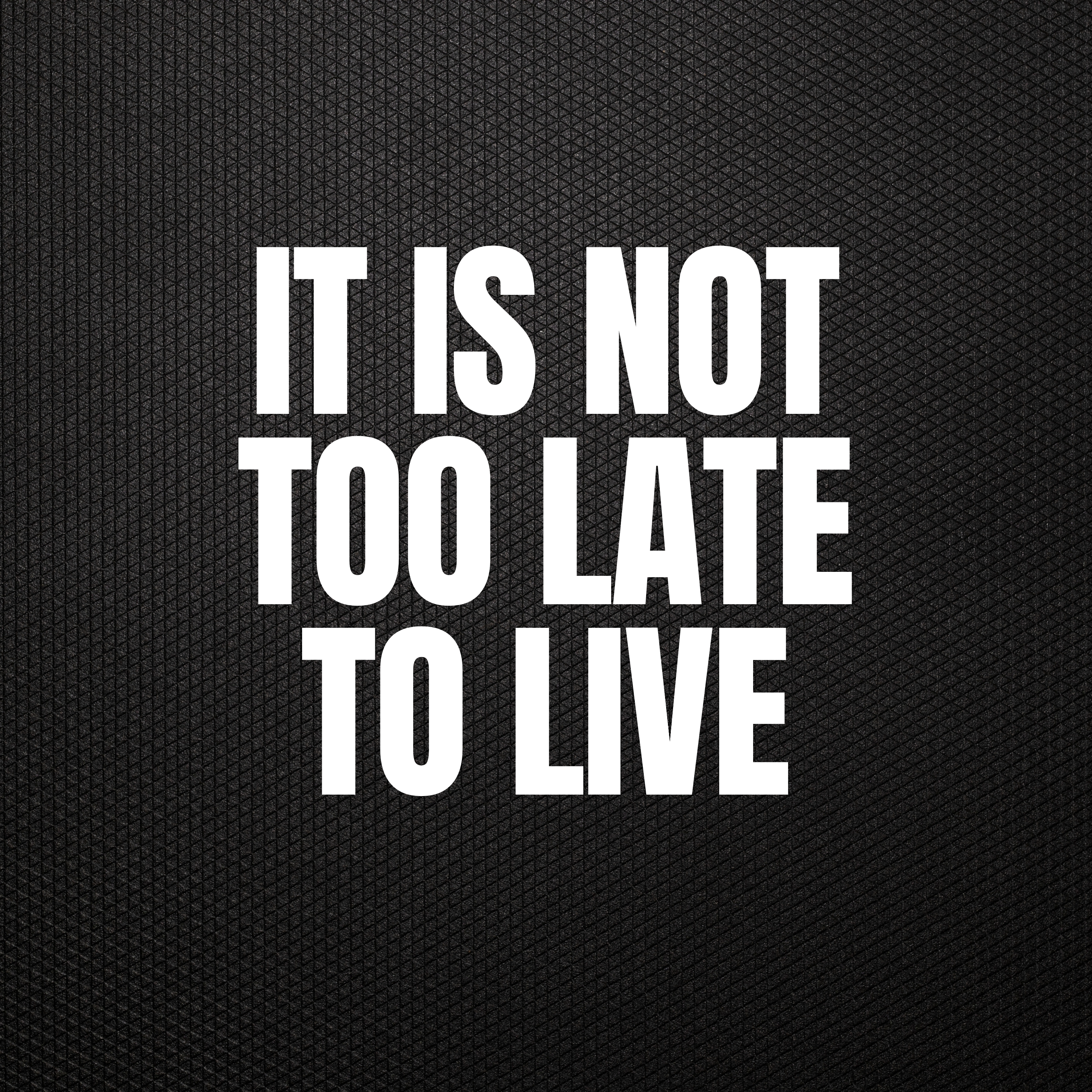 It is Not Too Late to Live