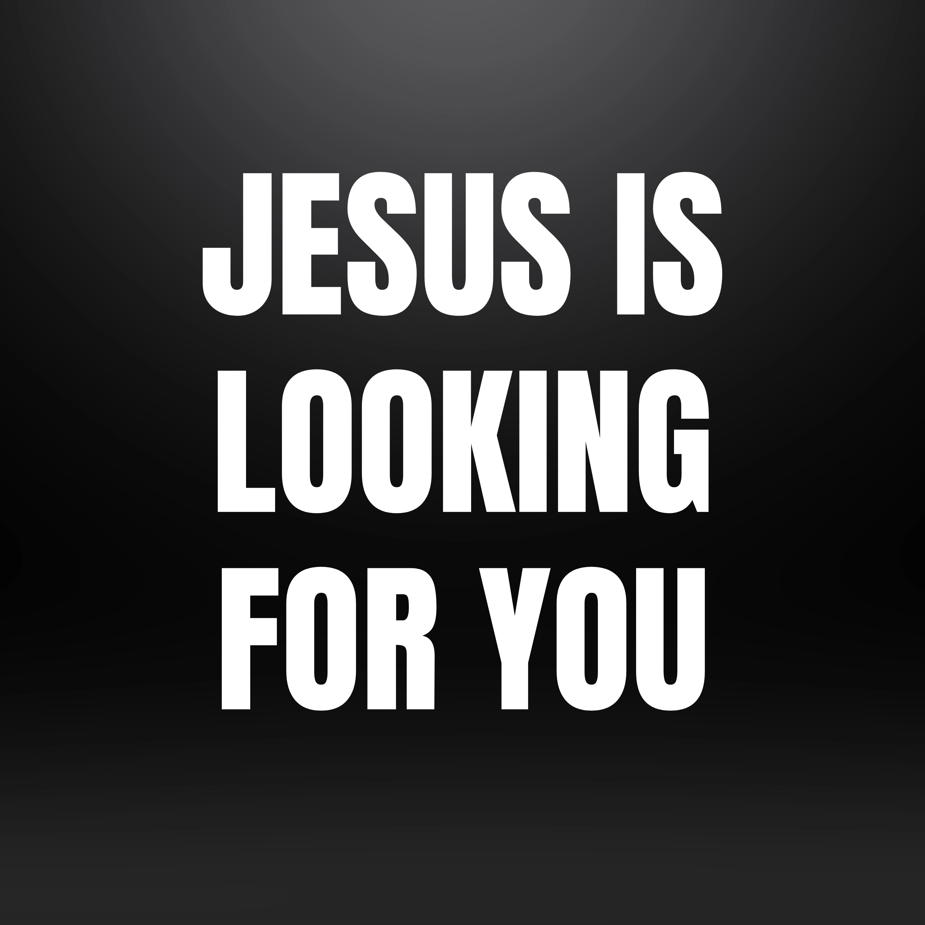 Jesus Is Looking For You