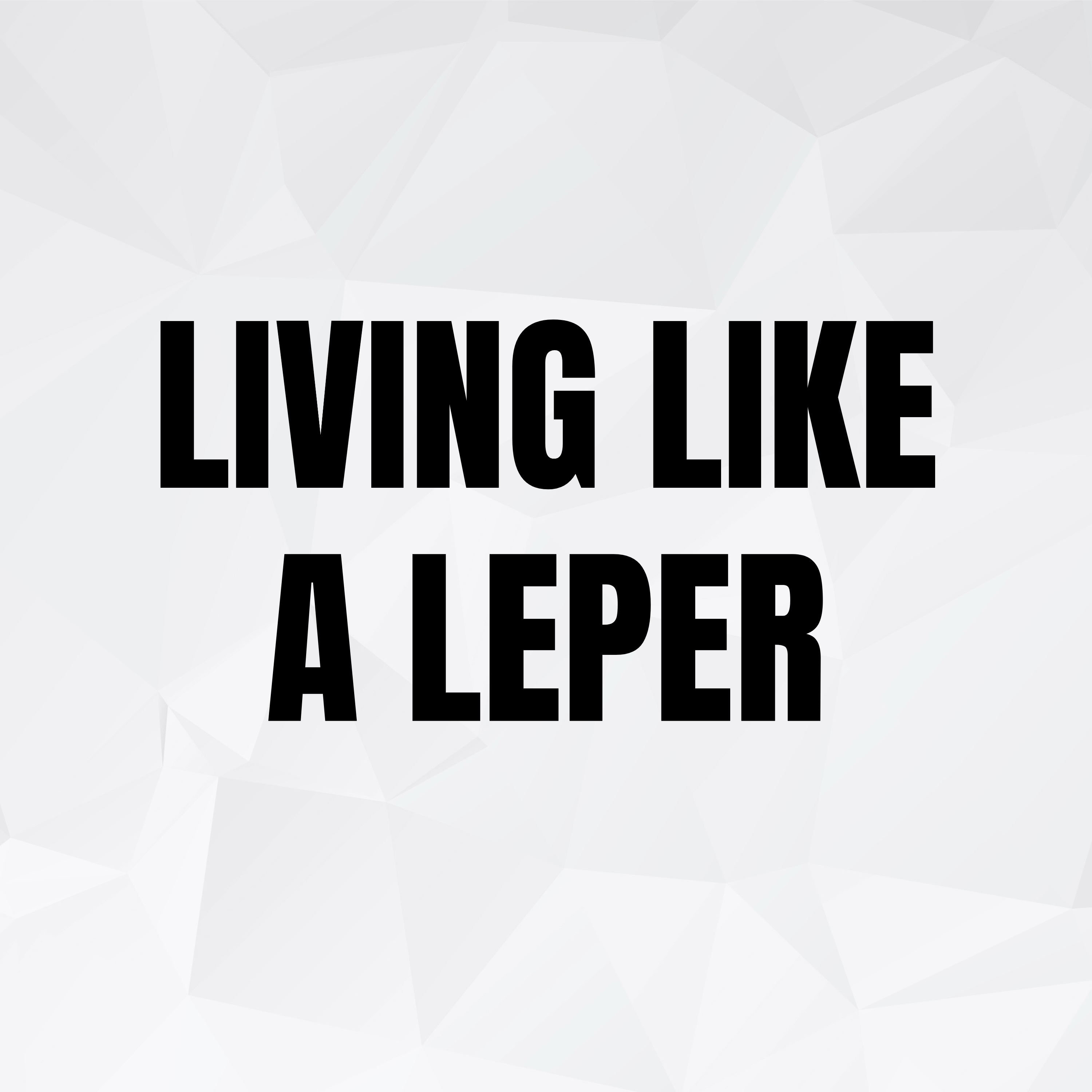 Living Like a Leper