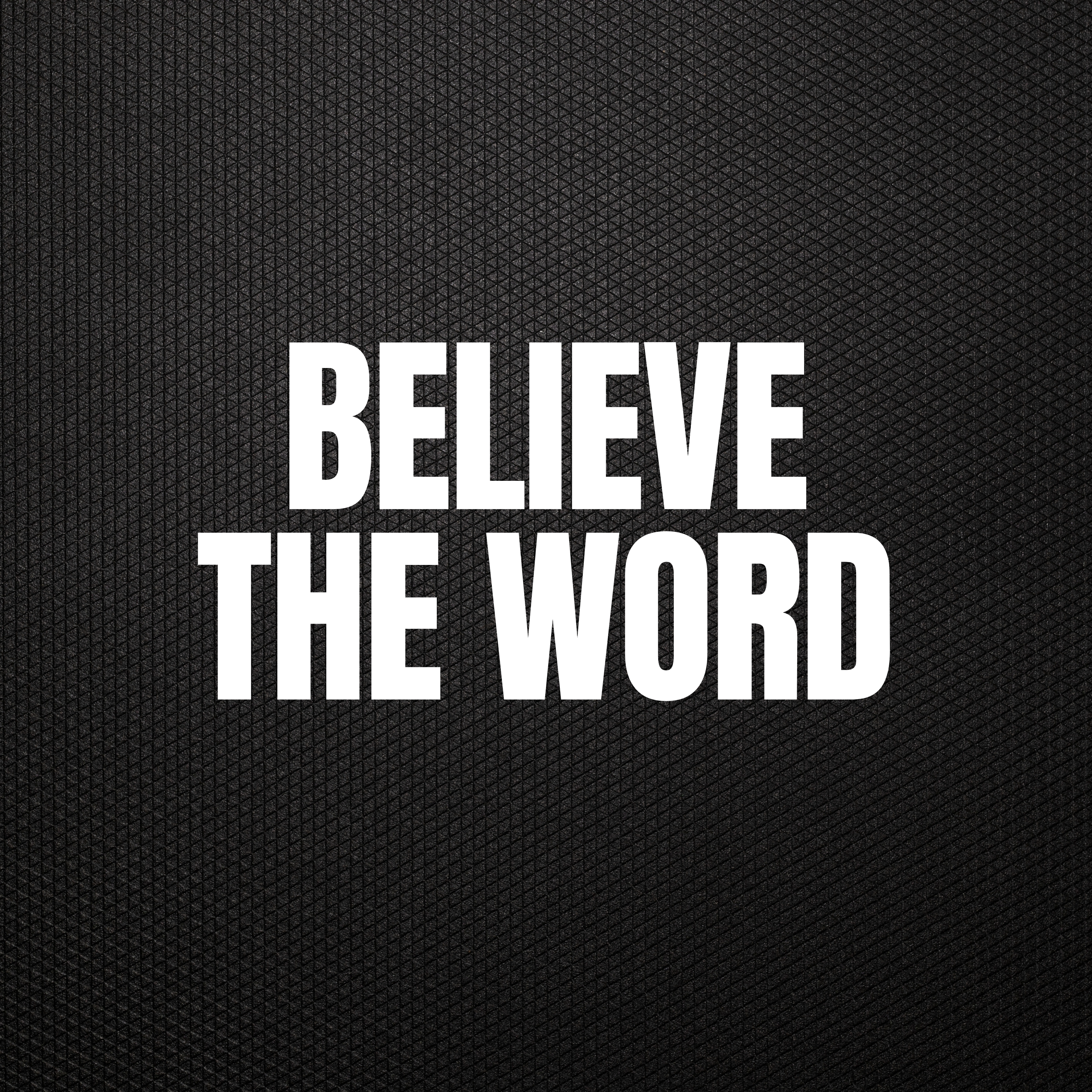 Believe The Word