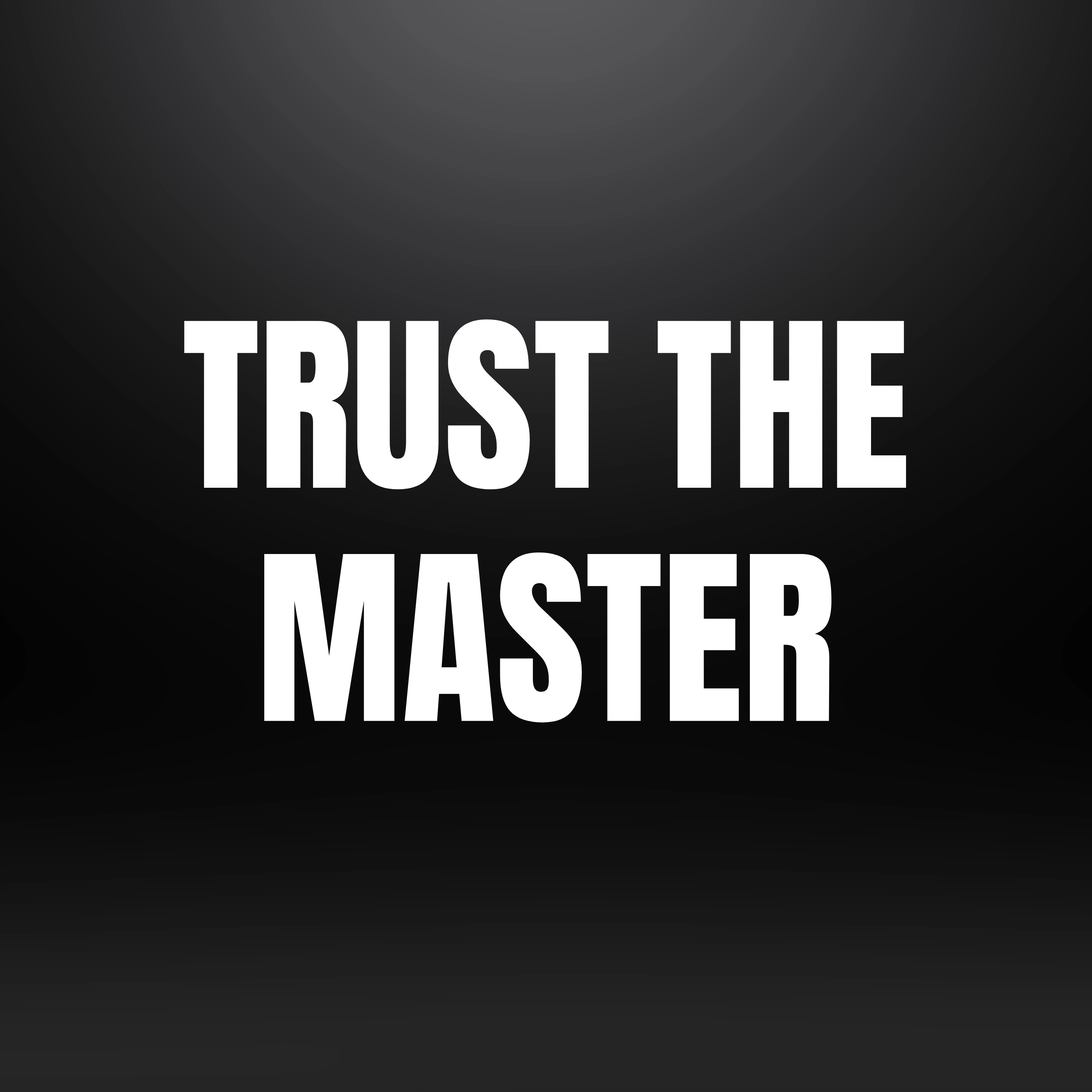 Trust the Master