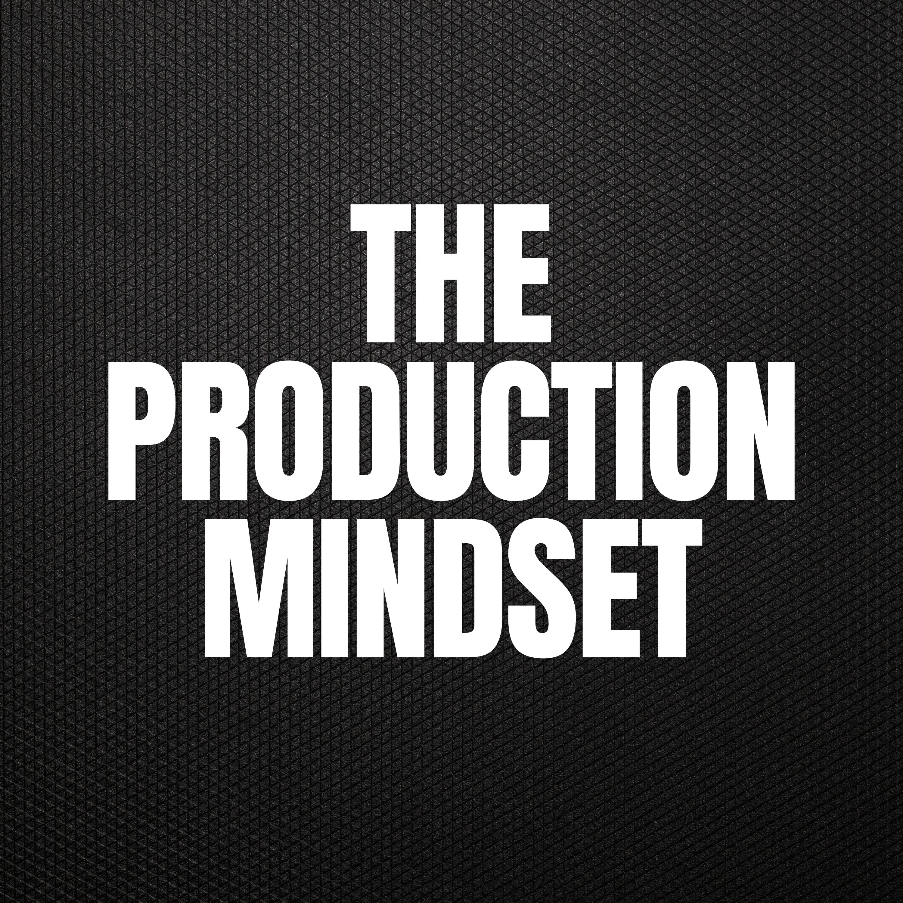 The Production Mindset