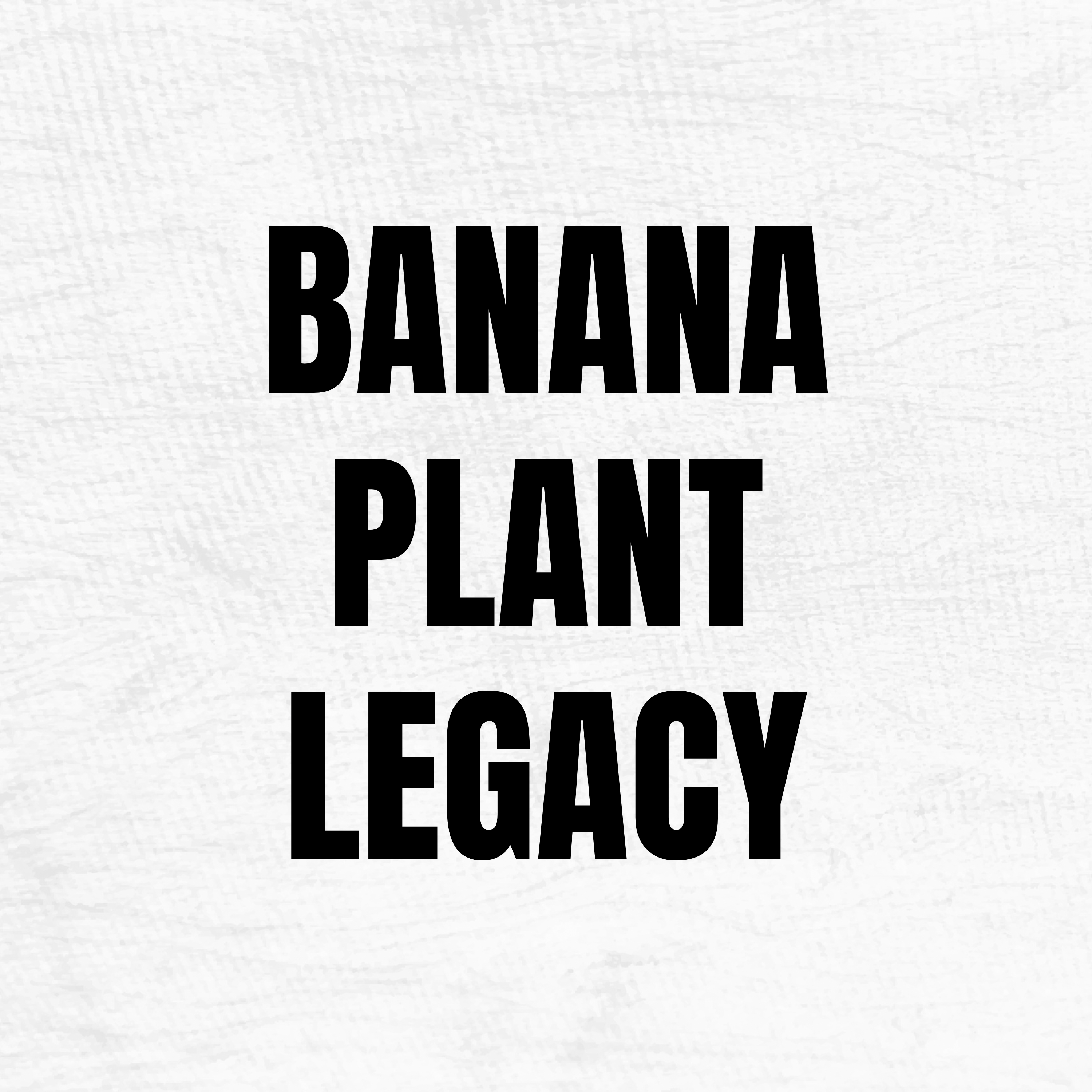 Banana Plant Legacy