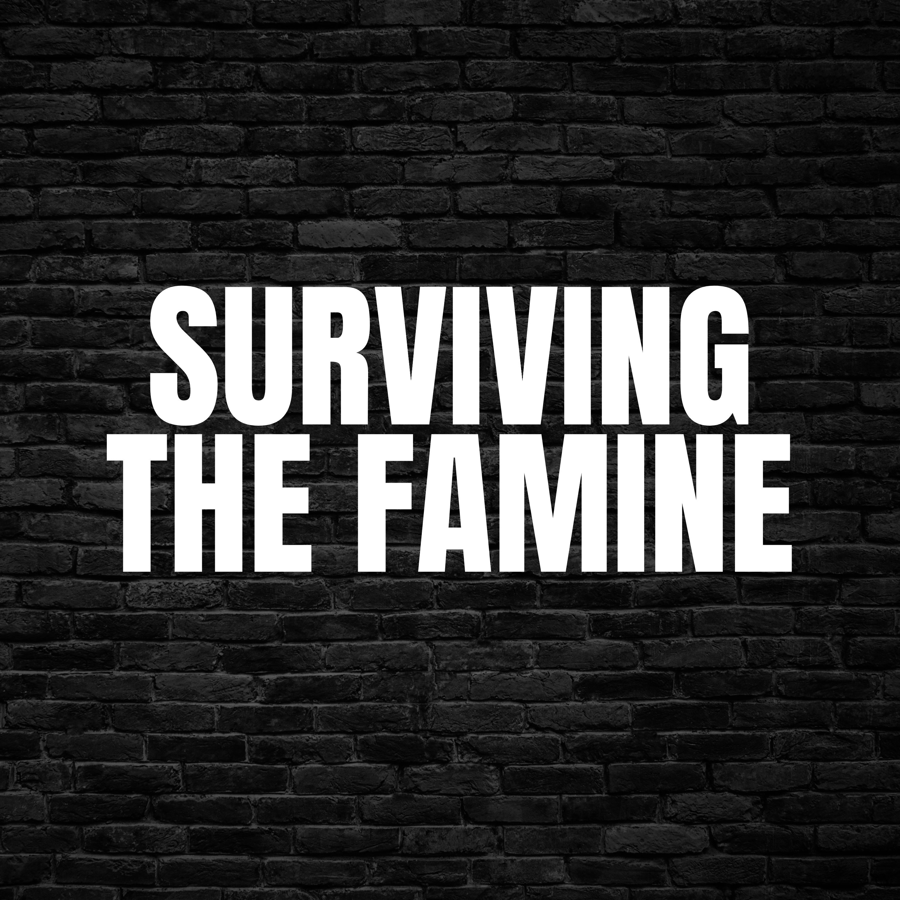 Surviving the Famine