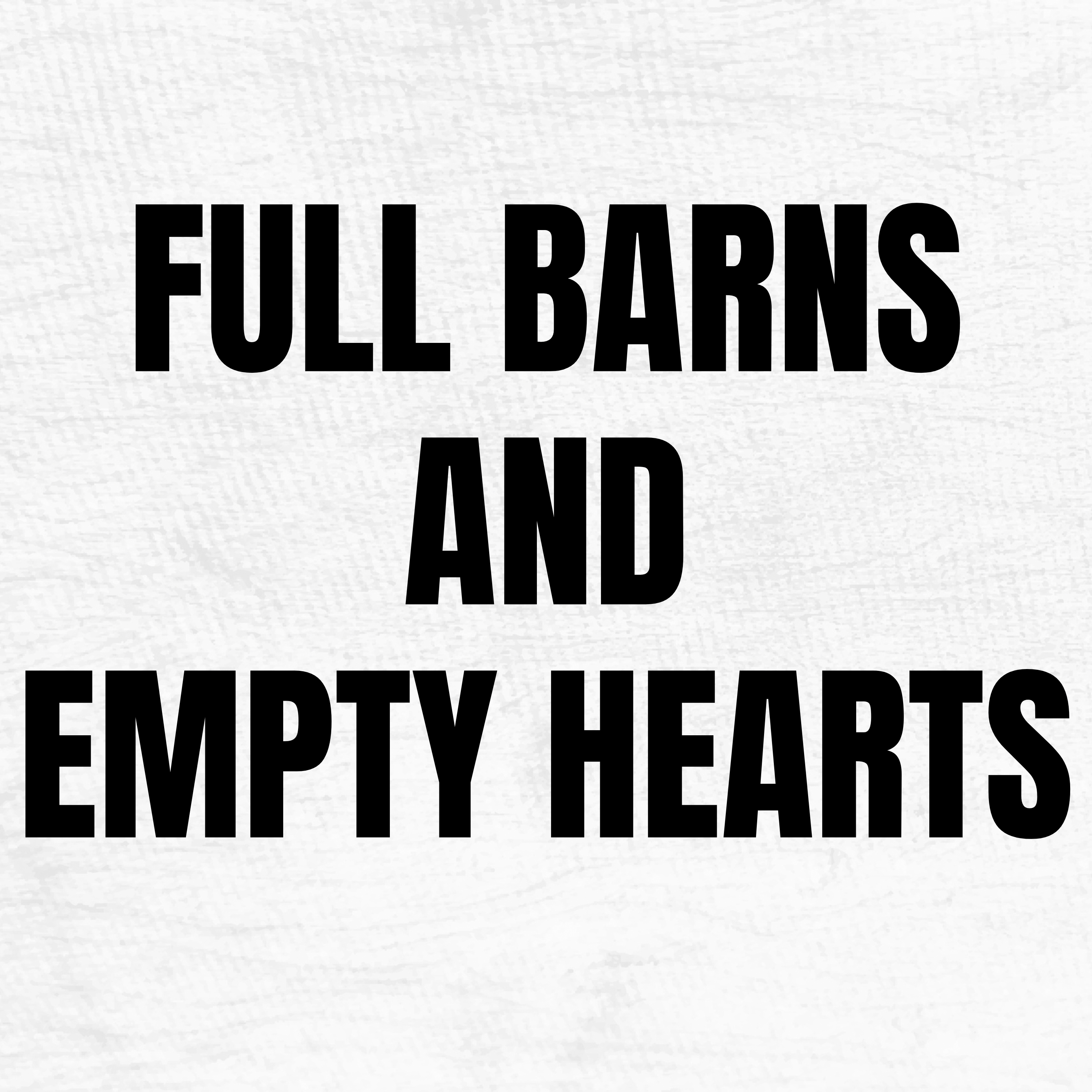 Full Barns and Empty Hearts