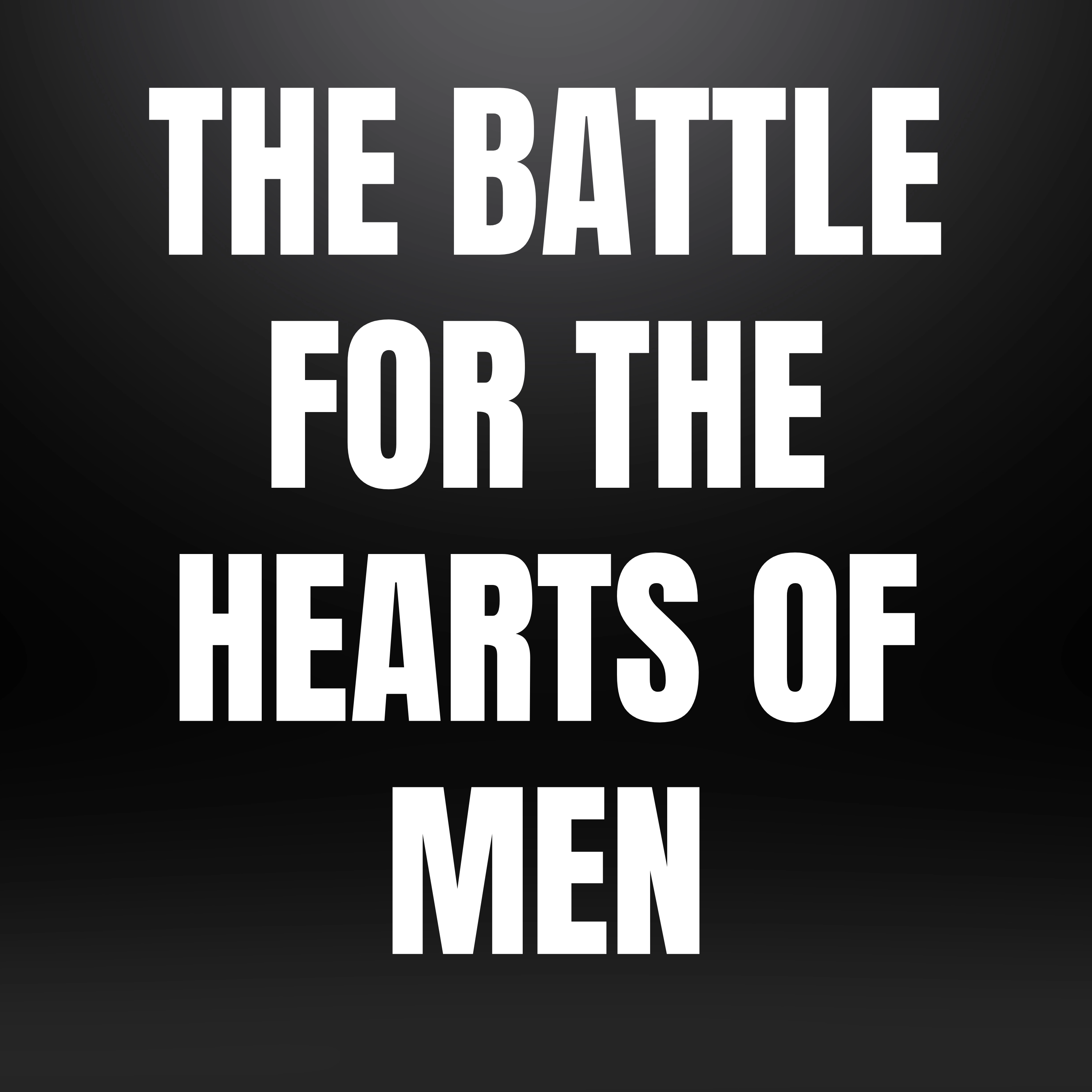 The Battle for the Hearts of Men