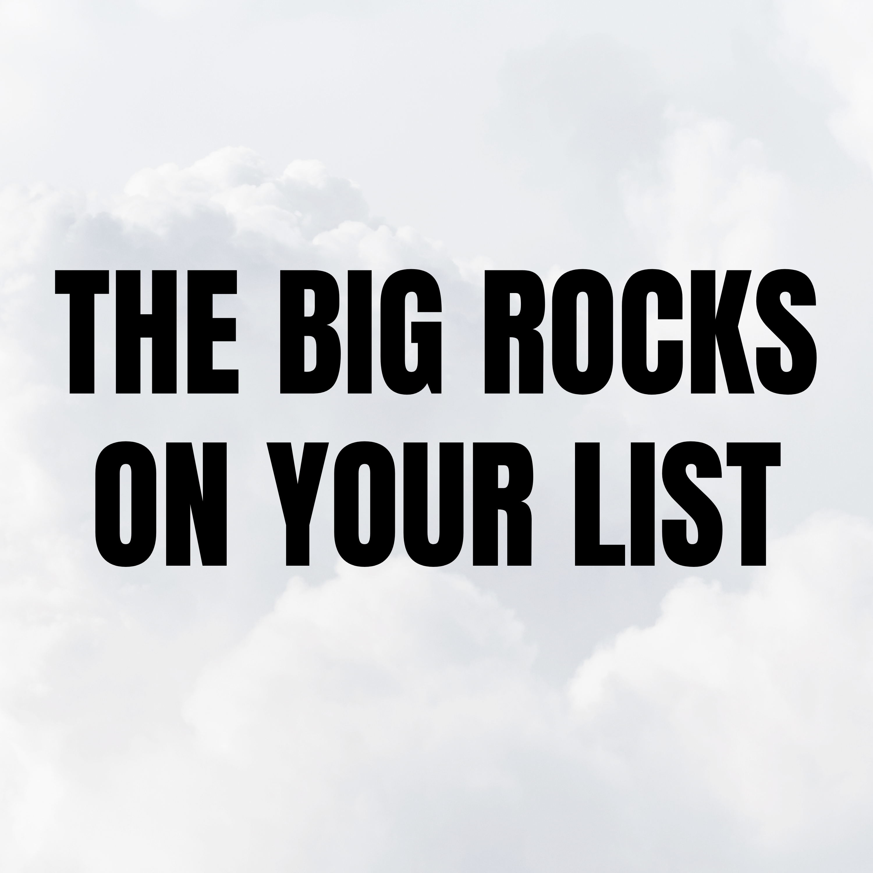 The Big Rocks on Your List