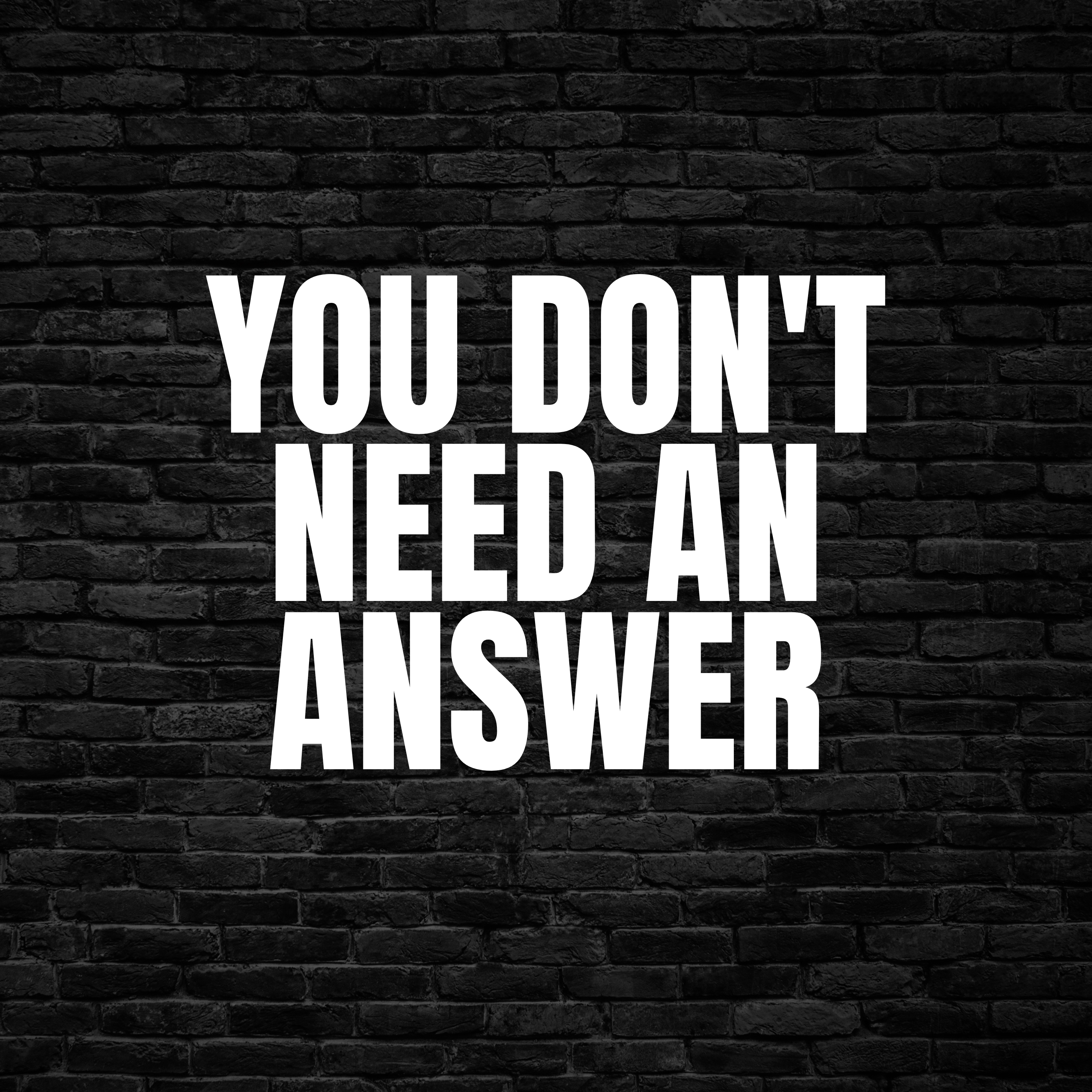 You Don't Need an Answer