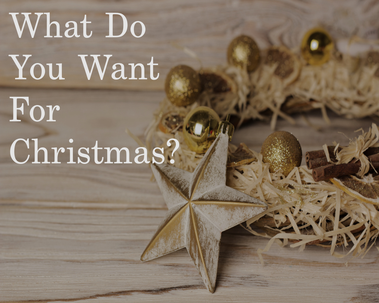 What Do You Want For Christmas?
