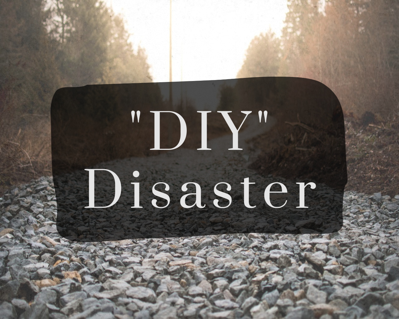 "DIY" Disaster